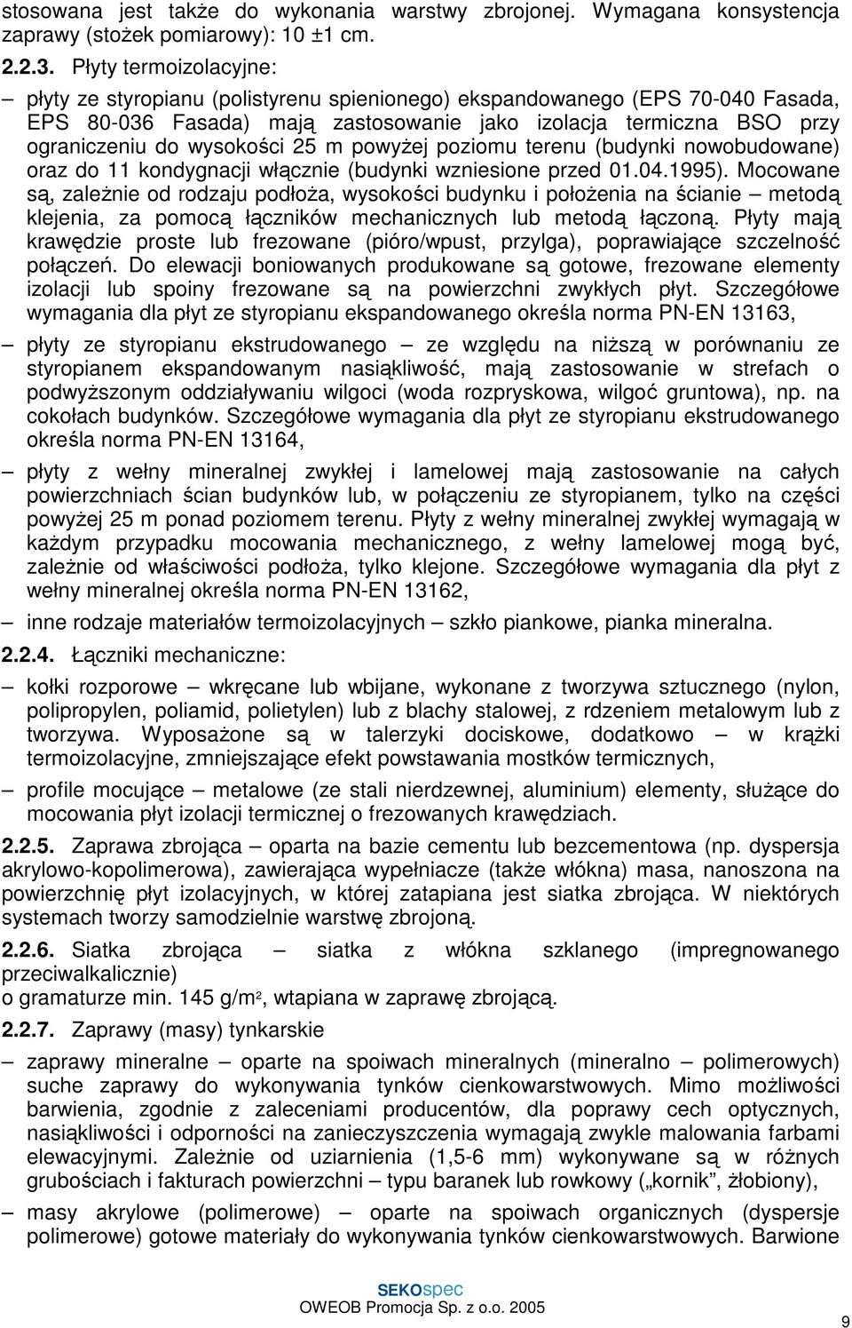 25 m powyżej poziomu terenu (budynki nowobudowane) oraz do 11 kondygnacji włącznie (budynki wzniesione przed 01.04.1995).