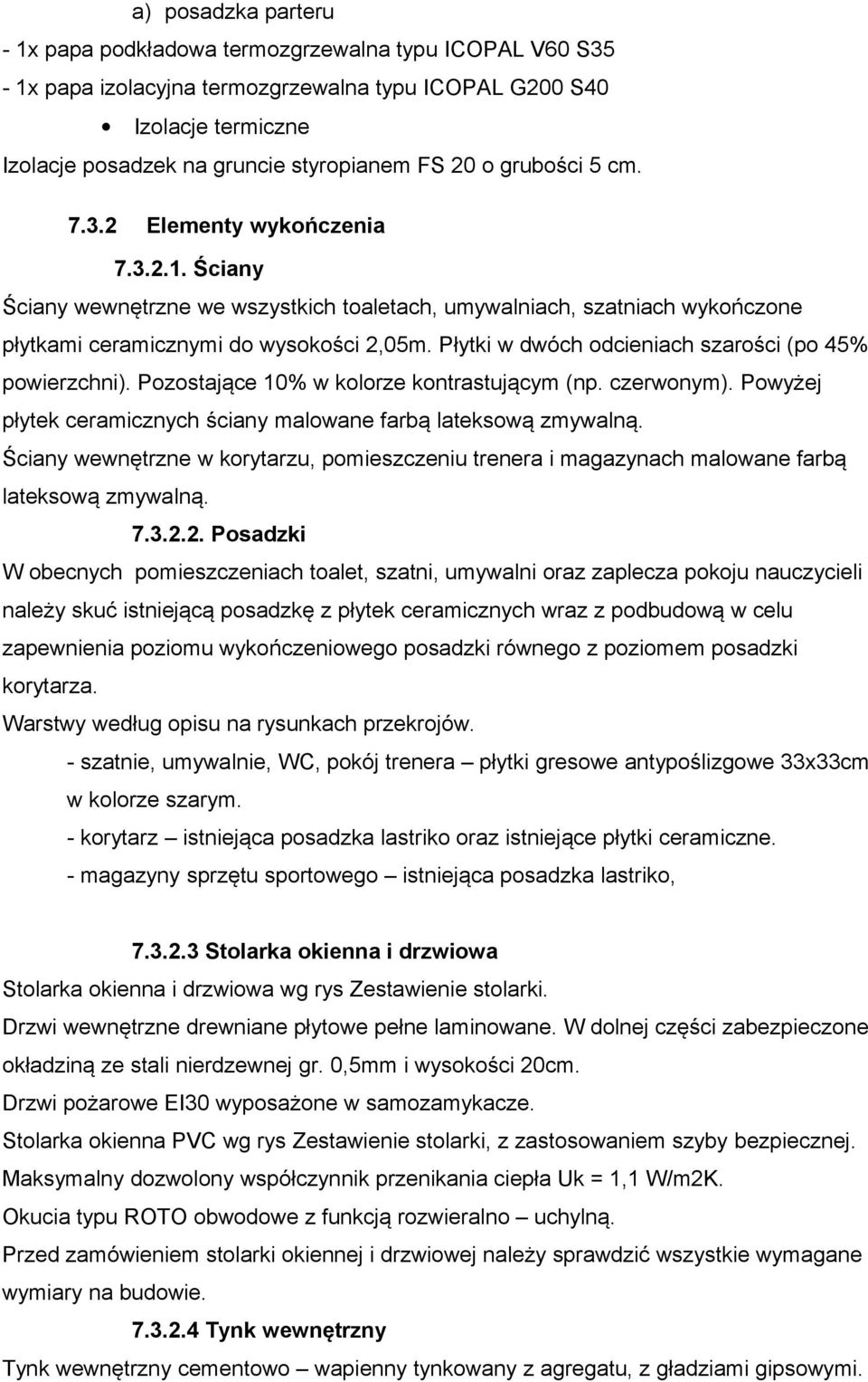 Płytki w dwóch odcieniach szarości (po 45% powierzchni). Pozostające 10% w kolorze kontrastującym (np. czerwonym). Powyżej płytek ceramicznych ściany malowane farbą lateksową zmywalną.