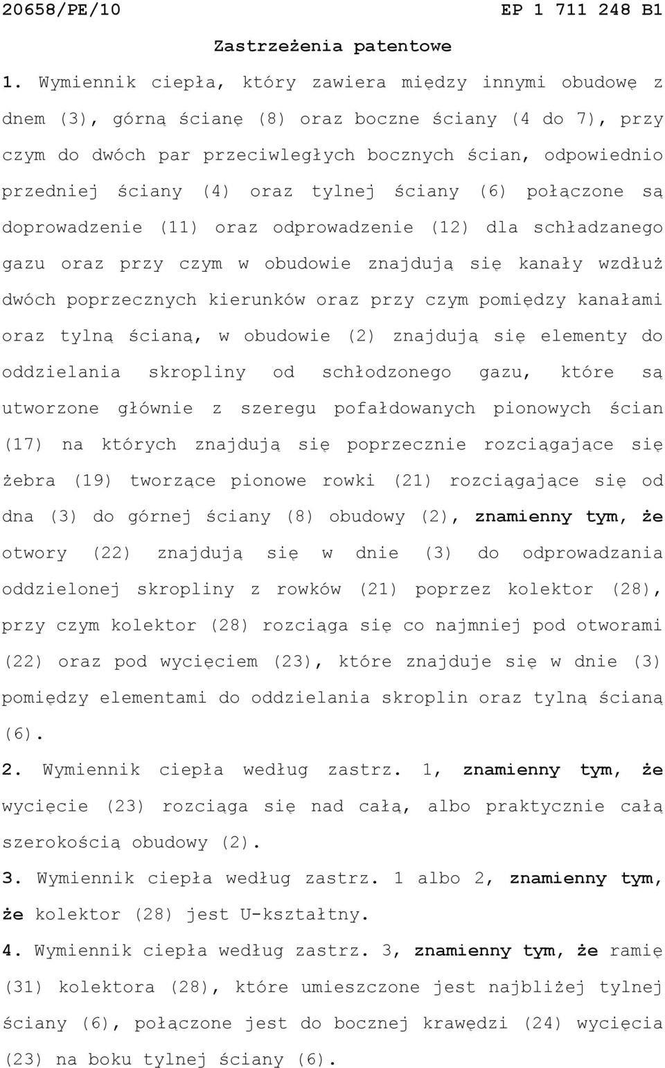 oraz tylnej ściany (6) połączone są doprowadzenie (11) oraz odprowadzenie (12) dla schładzanego gazu oraz przy czym w obudowie znajdują się kanały wzdłuż dwóch poprzecznych kierunków oraz przy czym