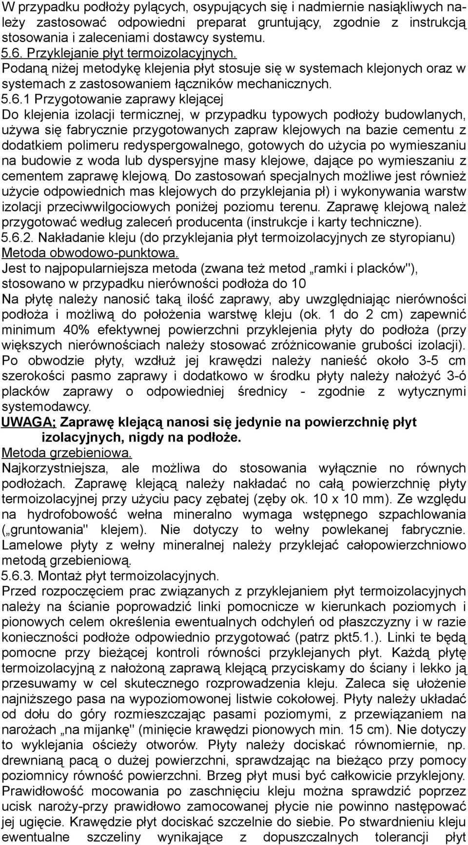 1 Przygotowanie zaprawy klejącej Do klejenia izolacji termicznej, w przypadku typowych podłoży budowlanych, używa się fabrycznie przygotowanych zapraw klejowych na bazie cementu z dodatkiem polimeru