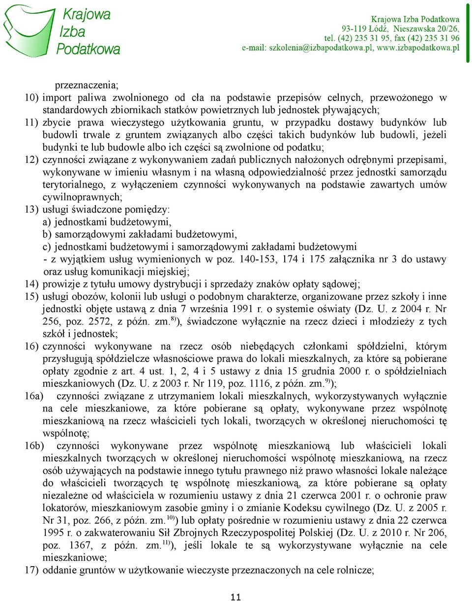 zwolnione od podatku; 12) czynności związane z wykonywaniem zadań publicznych nałożonych odrębnymi przepisami, wykonywane w imieniu własnym i na własną odpowiedzialność przez jednostki samorządu