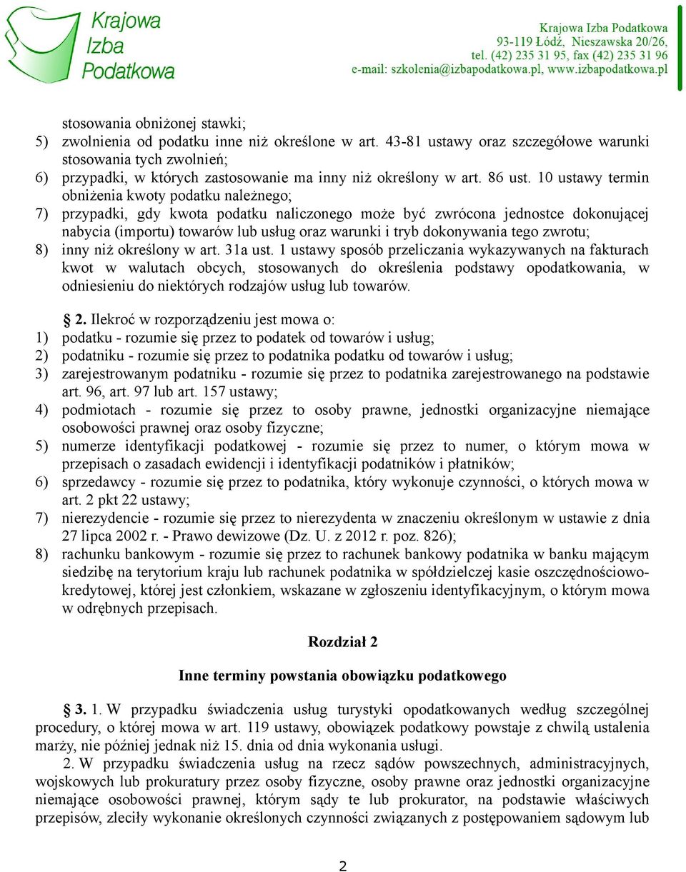 10 ustawy termin obniżenia kwoty podatku należnego; 7) przypadki, gdy kwota podatku naliczonego może być zwrócona jednostce dokonującej nabycia (importu) towarów lub usług oraz warunki i tryb