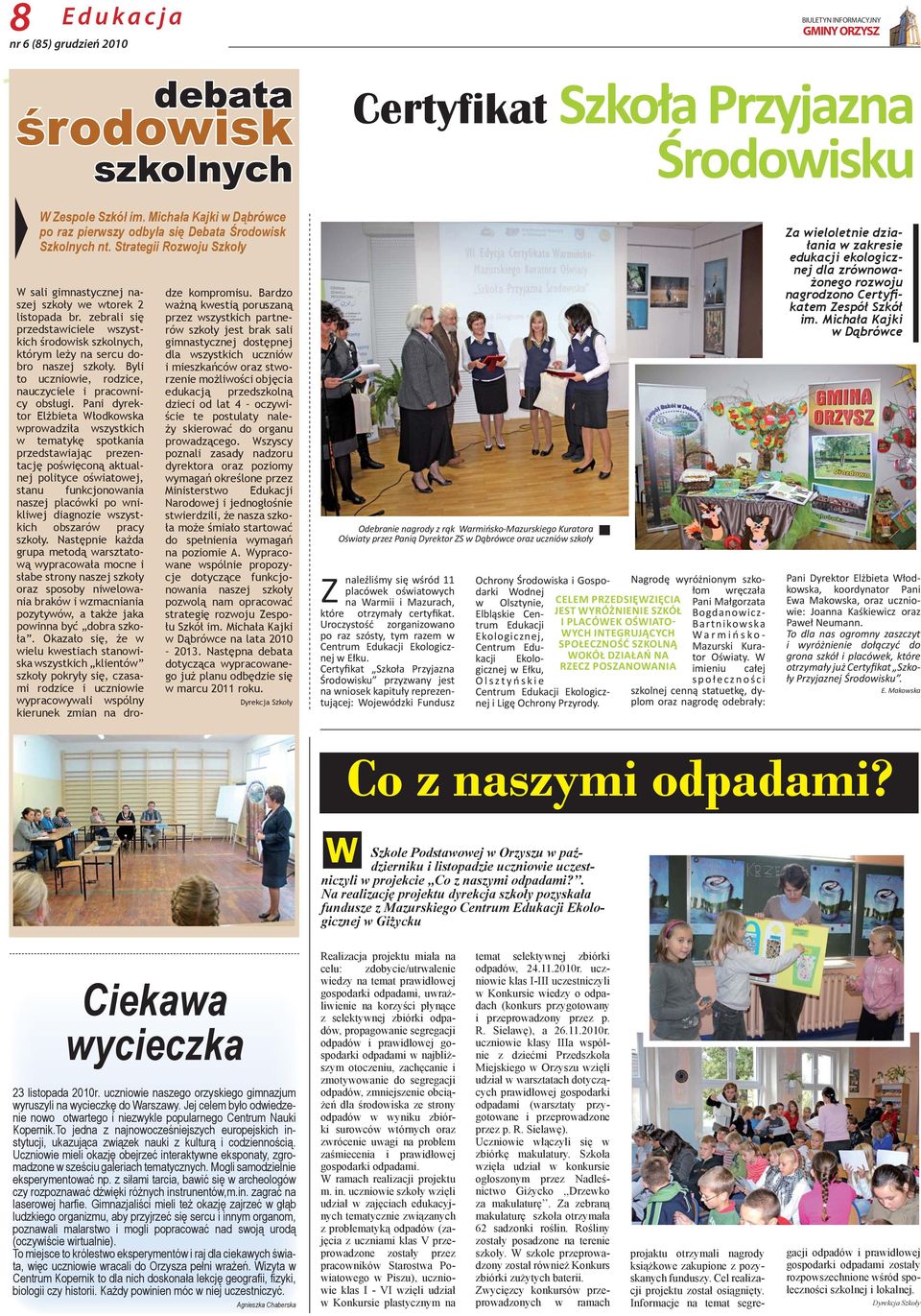 Pn dyrktr Elżbt Włdkwsk wprwdł wsystkch w tmtykę sptkn prdstwjąc prntcję pśwęcną ktulnj pltyc śwtwj, stnu funkcjnwn nsj plcówk p wnklwj dgn wsystkch bsrów prcy skły.
