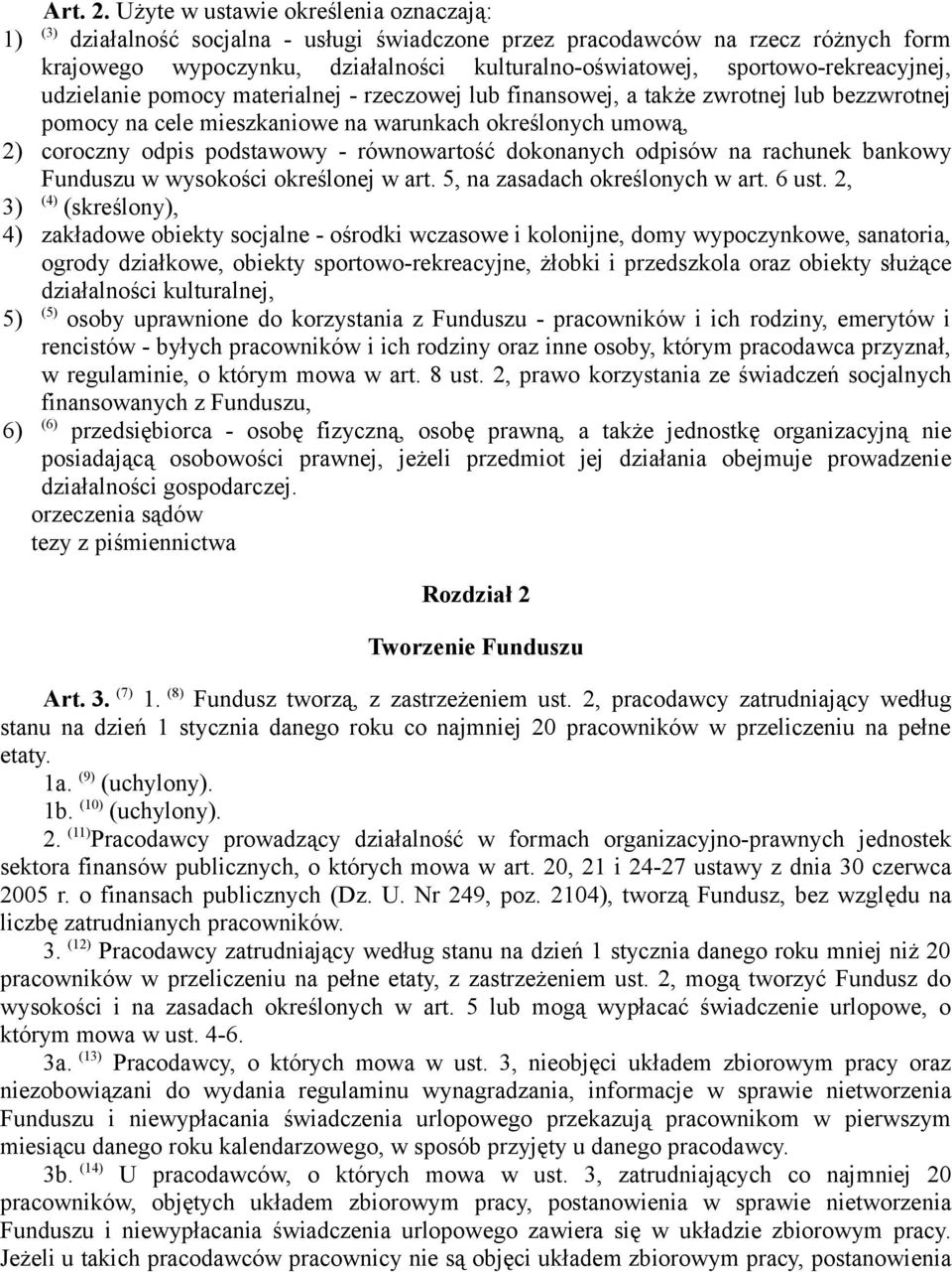 sportowo-rekreacyjnej, udzielanie pomocy materialnej - rzeczowej lub finansowej, a także zwrotnej lub bezzwrotnej pomocy na cele mieszkaniowe na warunkach określonych umową, 2) coroczny odpis
