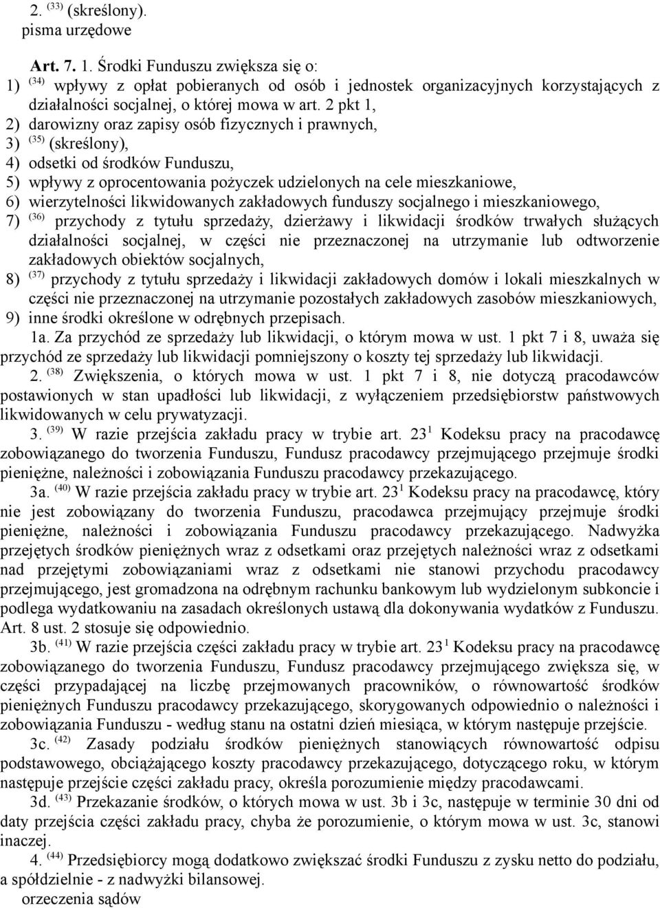 wierzytelności likwidowanych zakładowych funduszy socjalnego i mieszkaniowego, 7) (36) przychody z tytułu sprzedaży, dzierżawy i likwidacji środków trwałych służących działalności socjalnej, w części