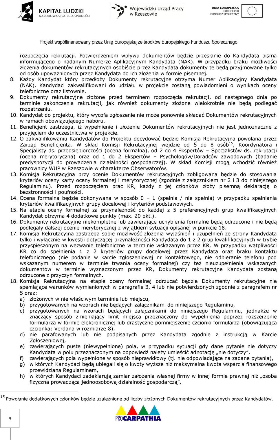 8. Każdy Kandydat który przedłoży Dokumenty rekrutacyjne otrzyma Numer Aplikacyjny Kandydata (NAK).