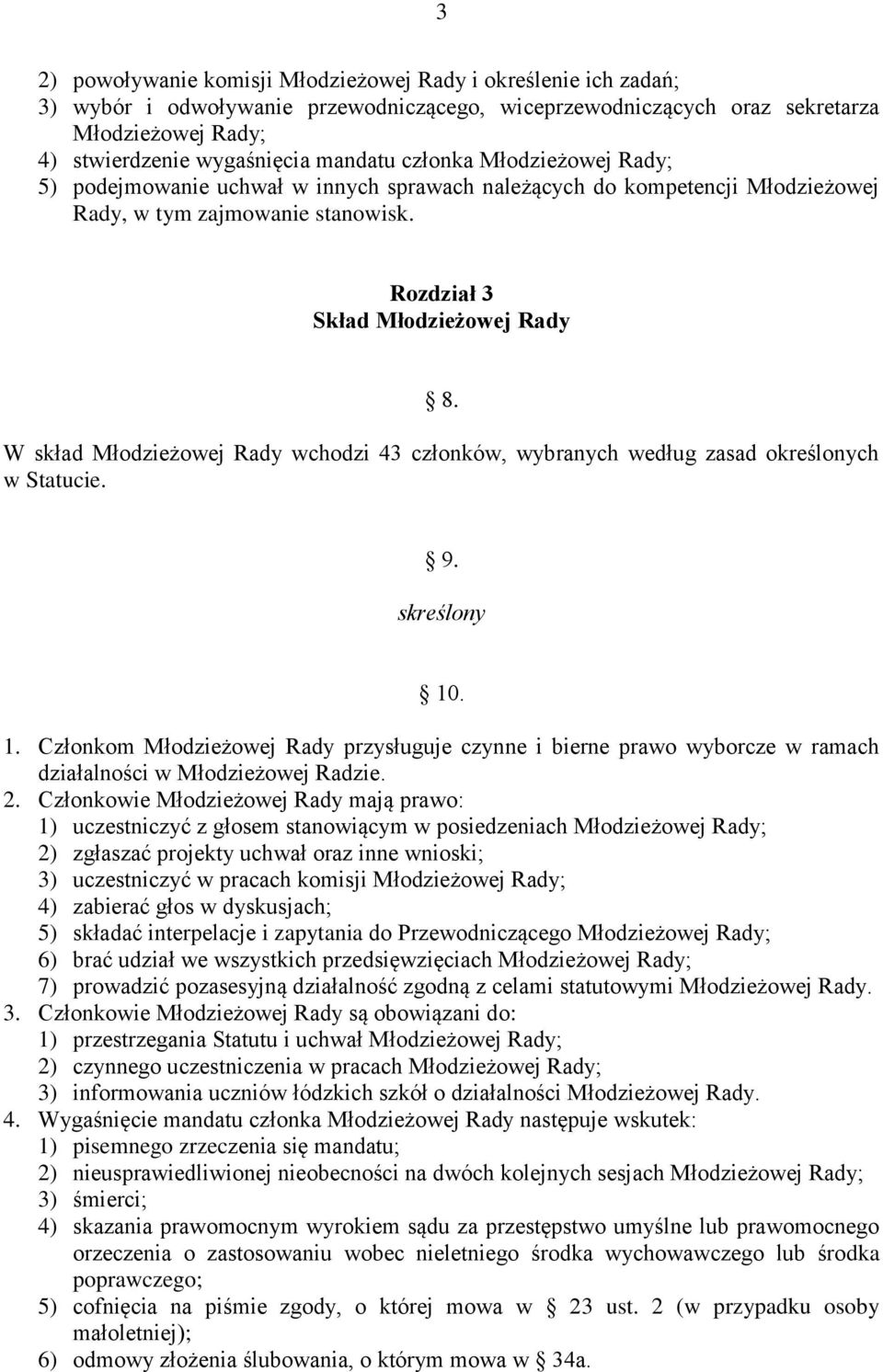 W skład Młodzieżowej Rady wchodzi 43 członków, wybranych według zasad określonych w Statucie. 9. skreślony 10