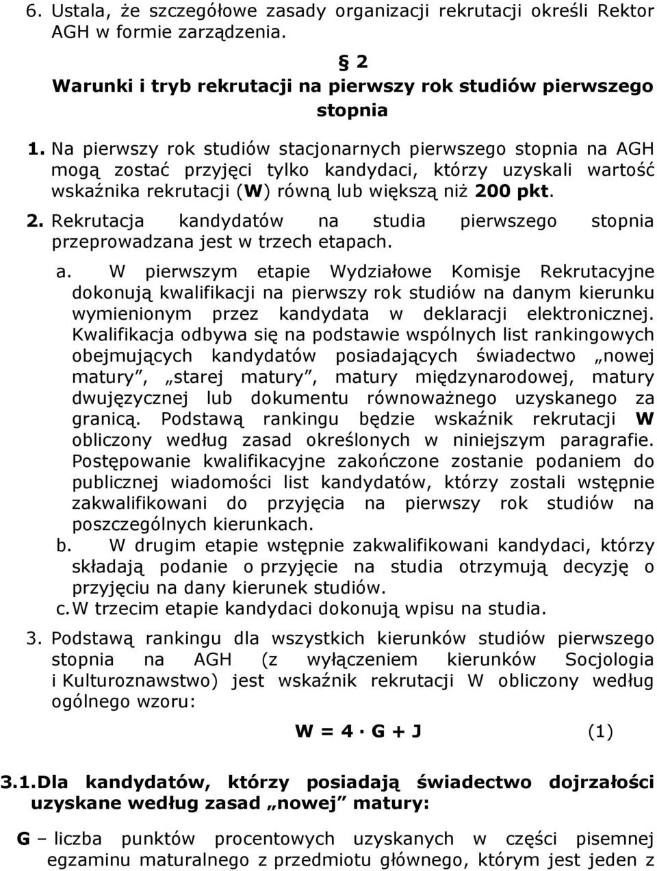 0 pkt. 2. Rekrutacja kandydatów na studia pierwszego stopnia przeprowadzana jest w trzech etapach. a.