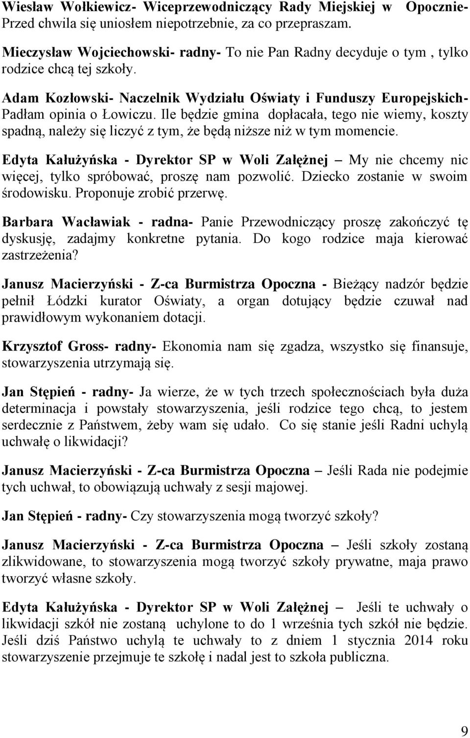 Ile będzie gmina dopłacała, tego nie wiemy, koszty spadną, należy się liczyć z tym, że będą niższe niż w tym momencie.