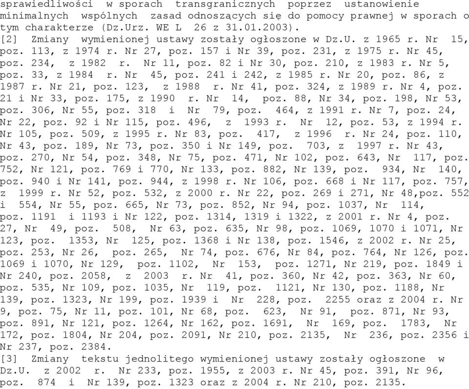 210, z 1983 r. Nr 5, poz. 33, z 1984 r. Nr 45, poz. 241 i 242, z 1985 r. Nr 20, poz. 86, z 1987 r. Nr 21, poz. 123, z 1988 r. Nr 41, poz. 324, z 1989 r. Nr 4, poz. 21 i Nr 33, poz. 175, z 1990 r.