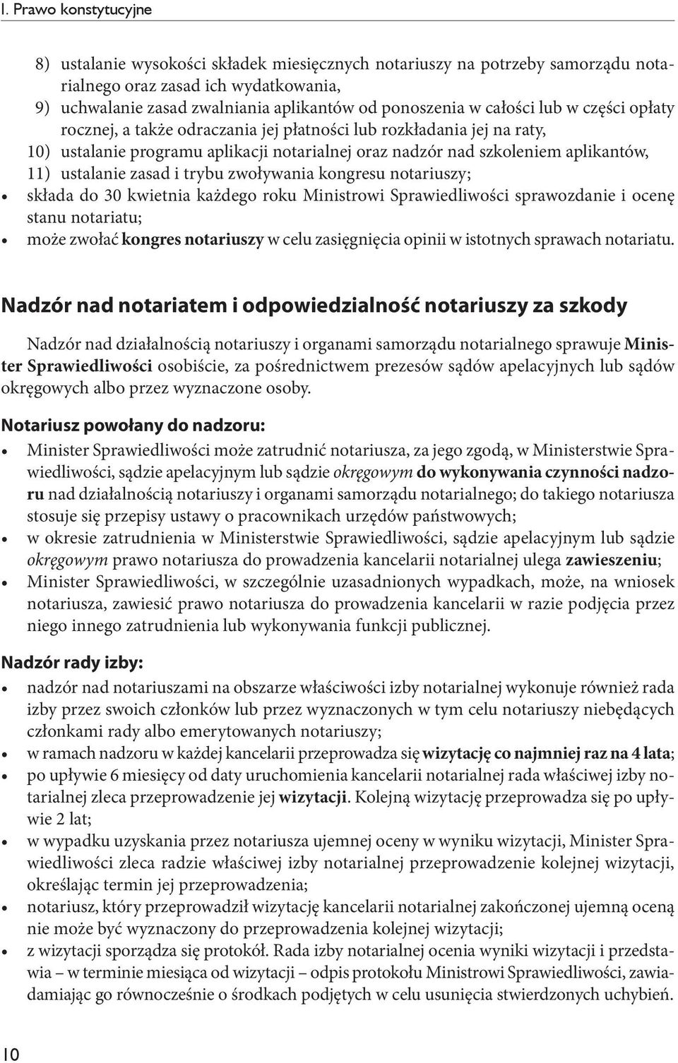 zasad i trybu zwoływania kongresu notariuszy; składa do 30 kwietnia każdego roku Ministrowi Sprawiedliwości sprawozdanie i ocenę stanu notariatu; może zwołać kongres notariuszy w celu zasięgnięcia