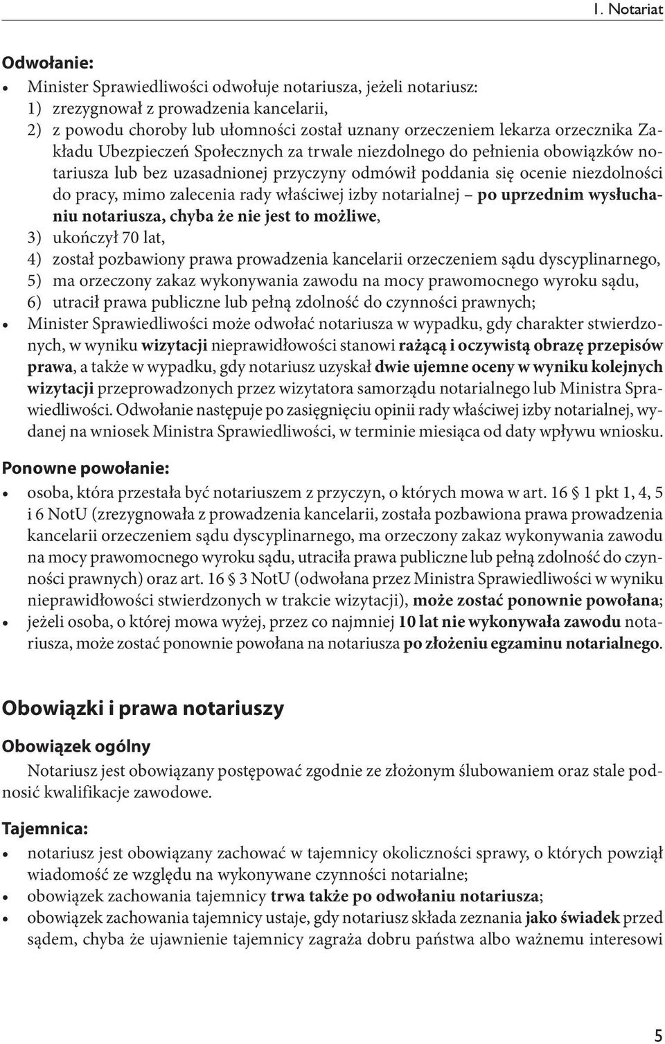 rady właściwej izby notarialnej po uprzednim wysłuchaniu notariusza, chyba że nie jest to możliwe, 3) ukończył 70 lat, 4) został pozbawiony prawa prowadzenia kancelarii orzeczeniem sądu