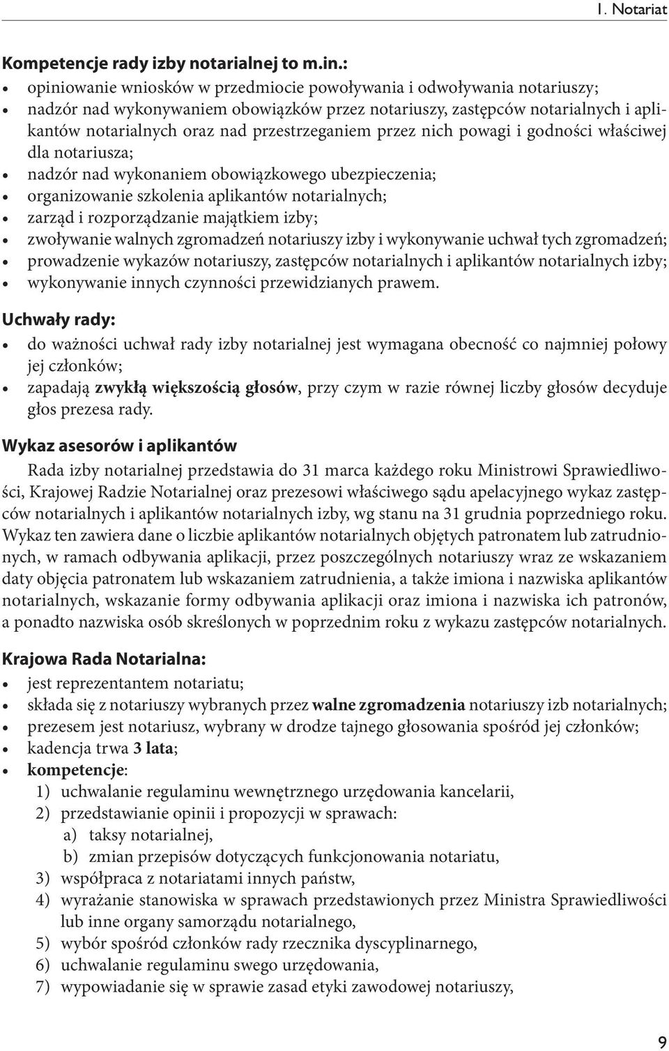 przestrzeganiem przez nich powagi i godności właściwej dla notariusza; nadzór nad wykonaniem obowiązkowego ubezpieczenia; organizowanie szkolenia aplikantów notarialnych; zarząd i rozporządzanie