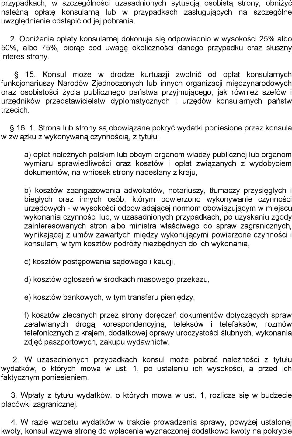 Konsul może w drodze kurtuazji zwolnić od opłat konsularnych funkcjonariuszy Narodów Zjednoczonych lub innych organizacji międzynarodowych oraz osobistości życia publicznego państwa przyjmującego,