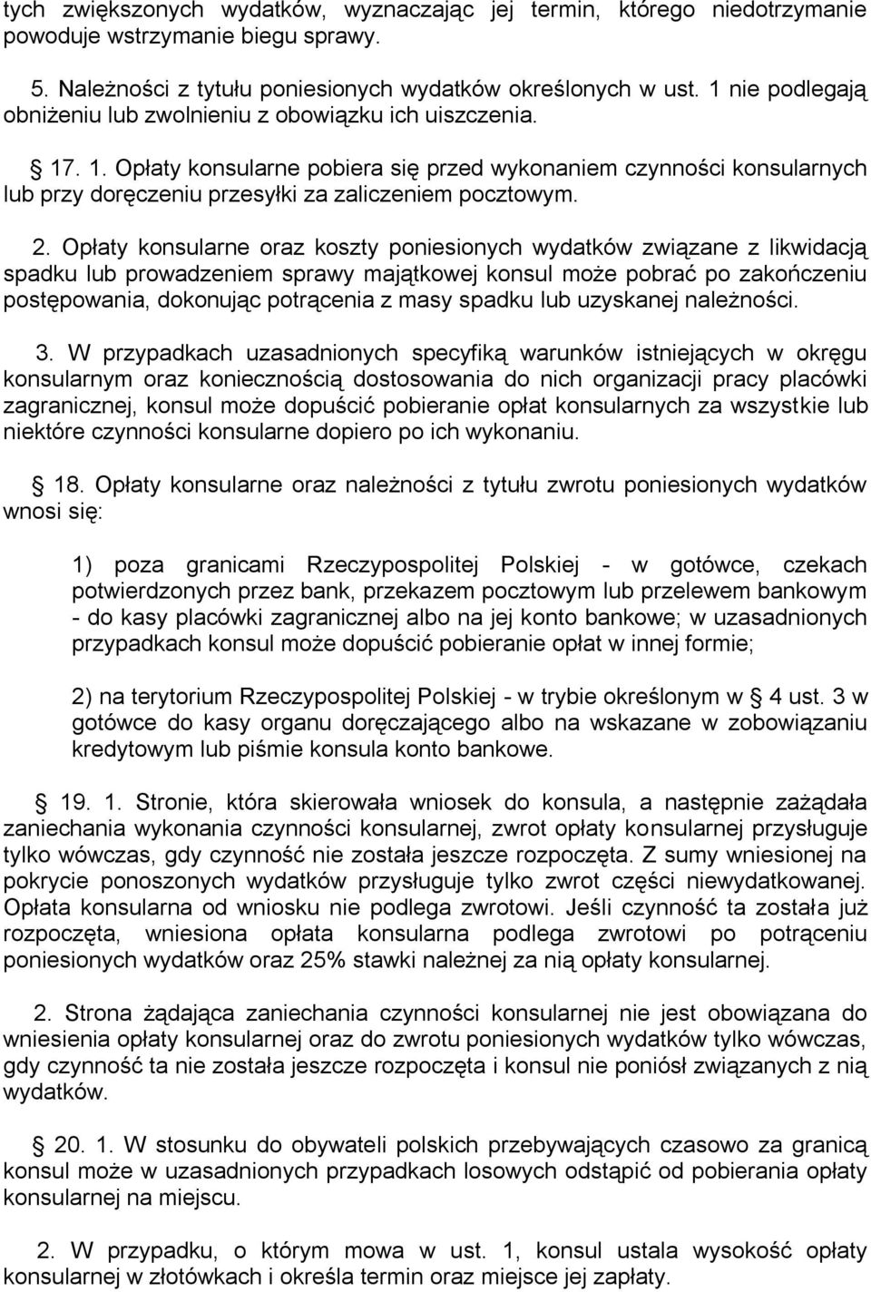 2. Opłaty konsularne oraz koszty poniesionych wydatków związane z likwidacją spadku lub prowadzeniem sprawy majątkowej konsul może pobrać po zakończeniu postępowania, dokonując potrącenia z masy