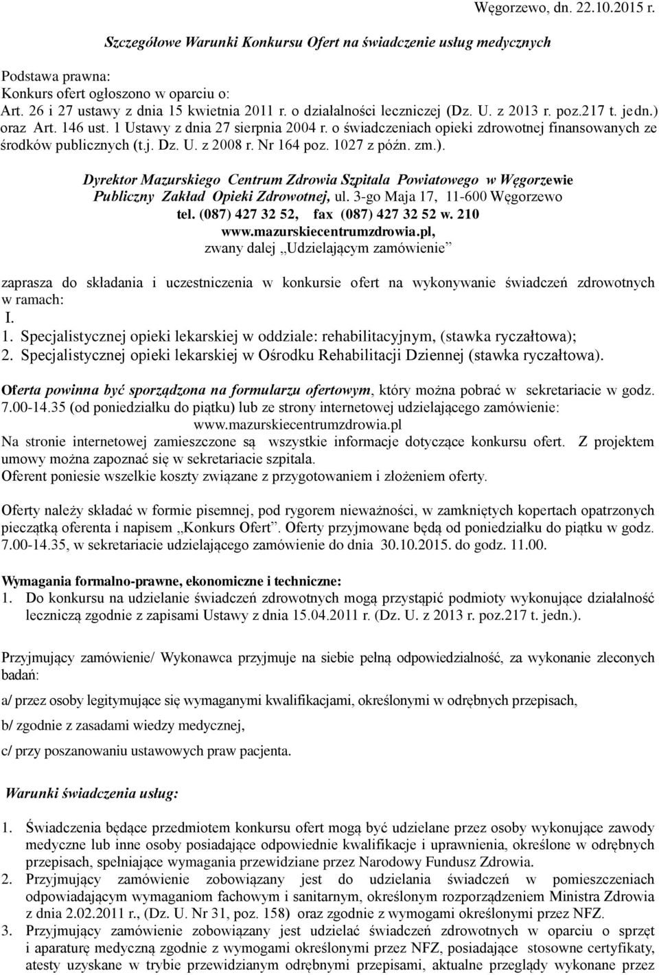 Nr 164 poz. 1027 z późn. zm.). Dyrektor Mazurskiego Centrum Zdrowia Szpitala Powiatowego w Węgorzewie Publiczny Zakład Opieki Zdrowotnej, ul. 3-go Maja 17, 11-600 Węgorzewo tel.