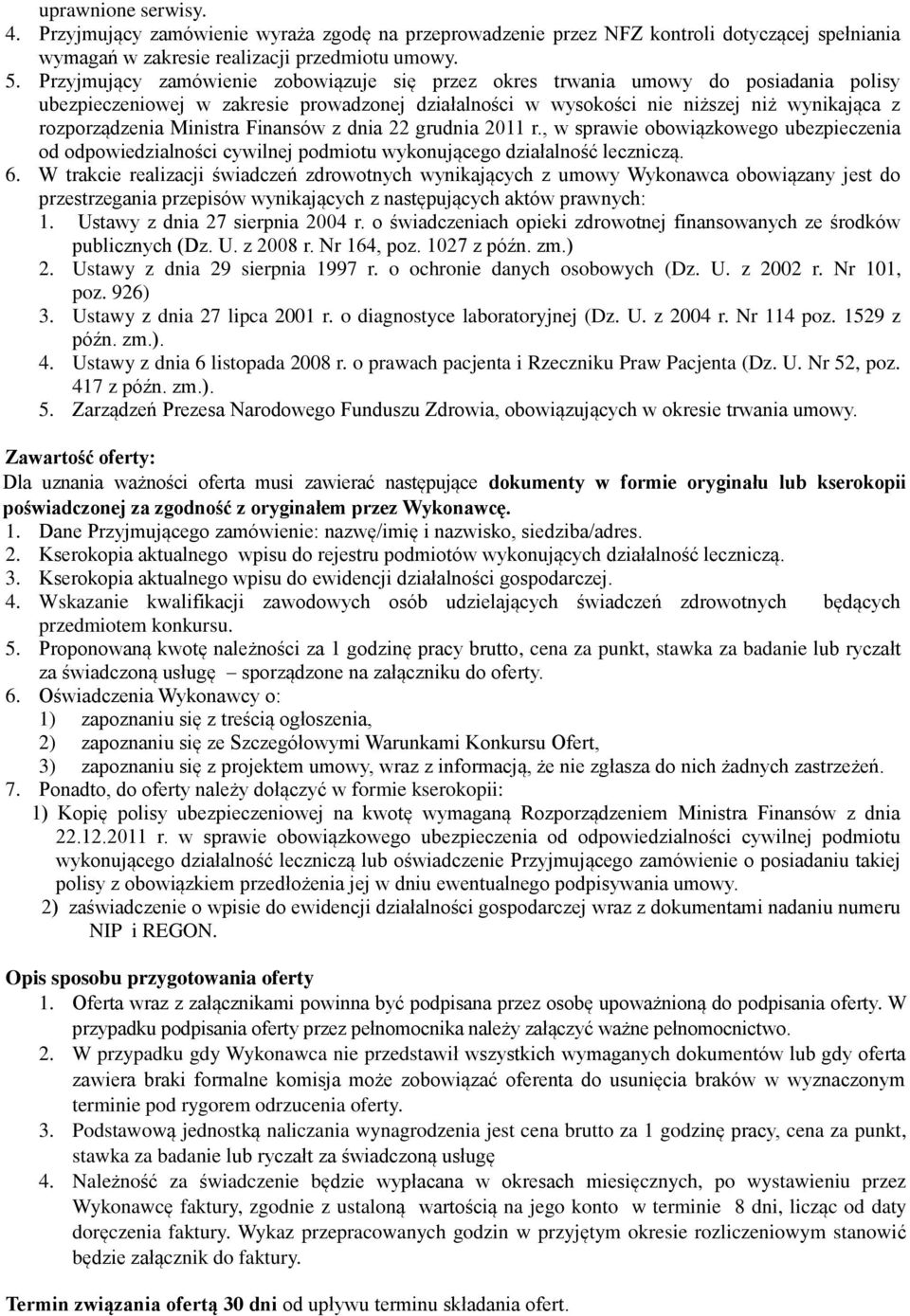 Ministra Finansów z dnia 22 grudnia 2011 r., w sprawie obowiązkowego ubezpieczenia od odpowiedzialności cywilnej podmiotu wykonującego działalność leczniczą. 6.