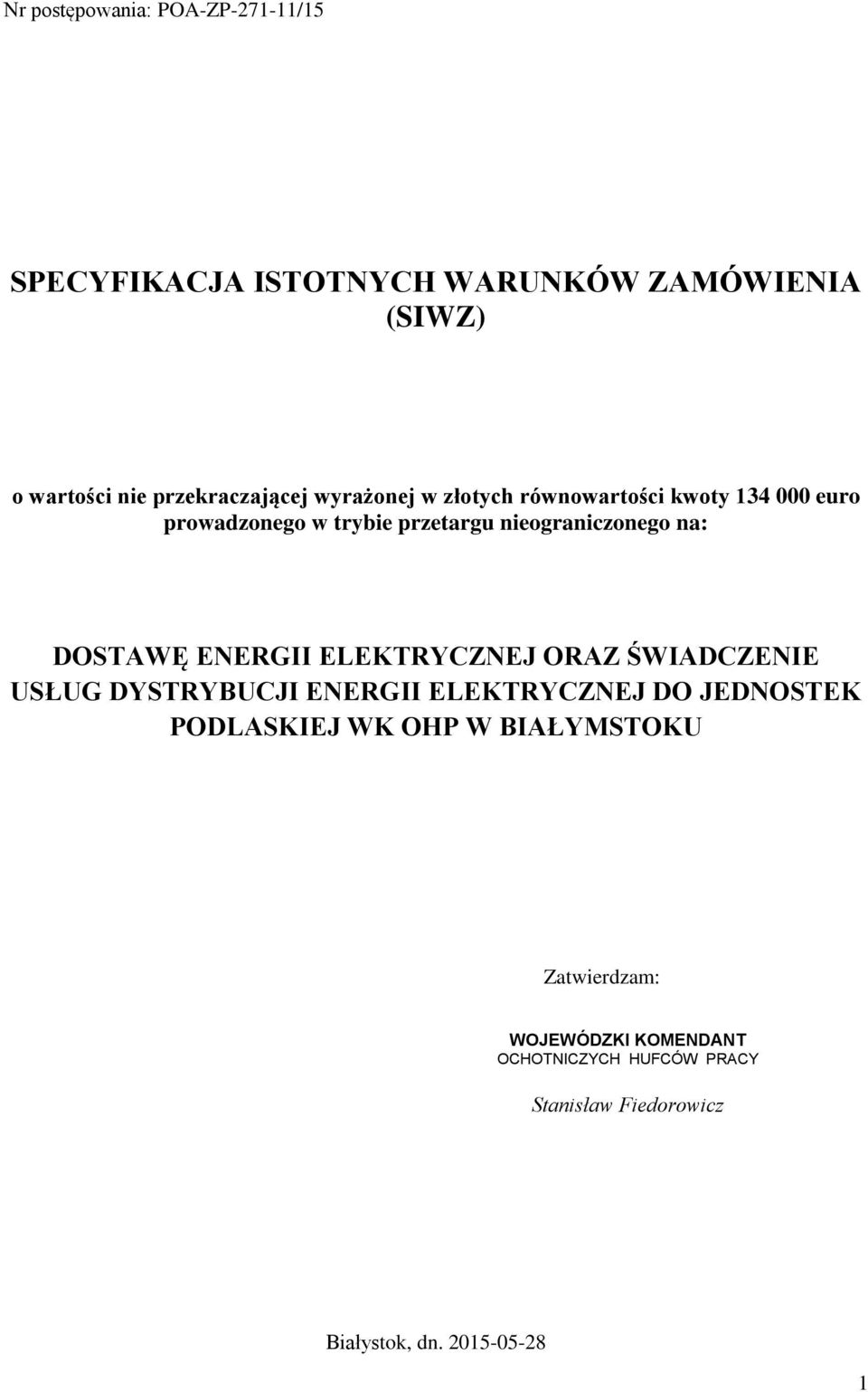 ENERGII ELEKTRYCZNEJ ORAZ ŚWIADCZENIE USŁUG DYSTRYBUCJI ENERGII ELEKTRYCZNEJ DO JEDNOSTEK PODLASKIEJ WK OHP W