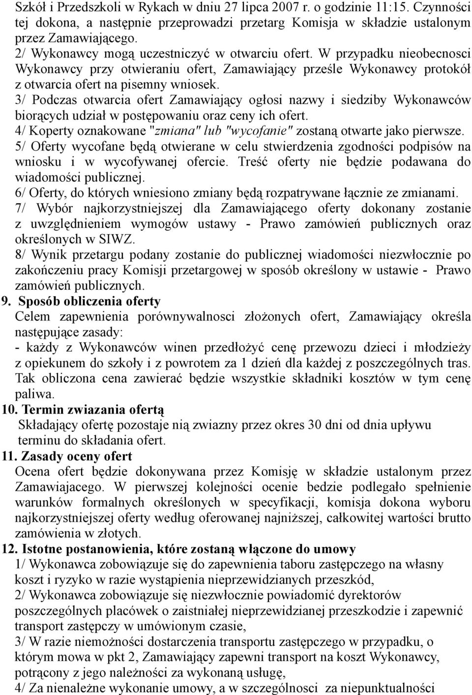 3/ Podczas otwarcia ofert Zamawiający ogłosi nazwy i siedziby Wykonawców biorących udział w postępowaniu oraz ceny ich ofert.