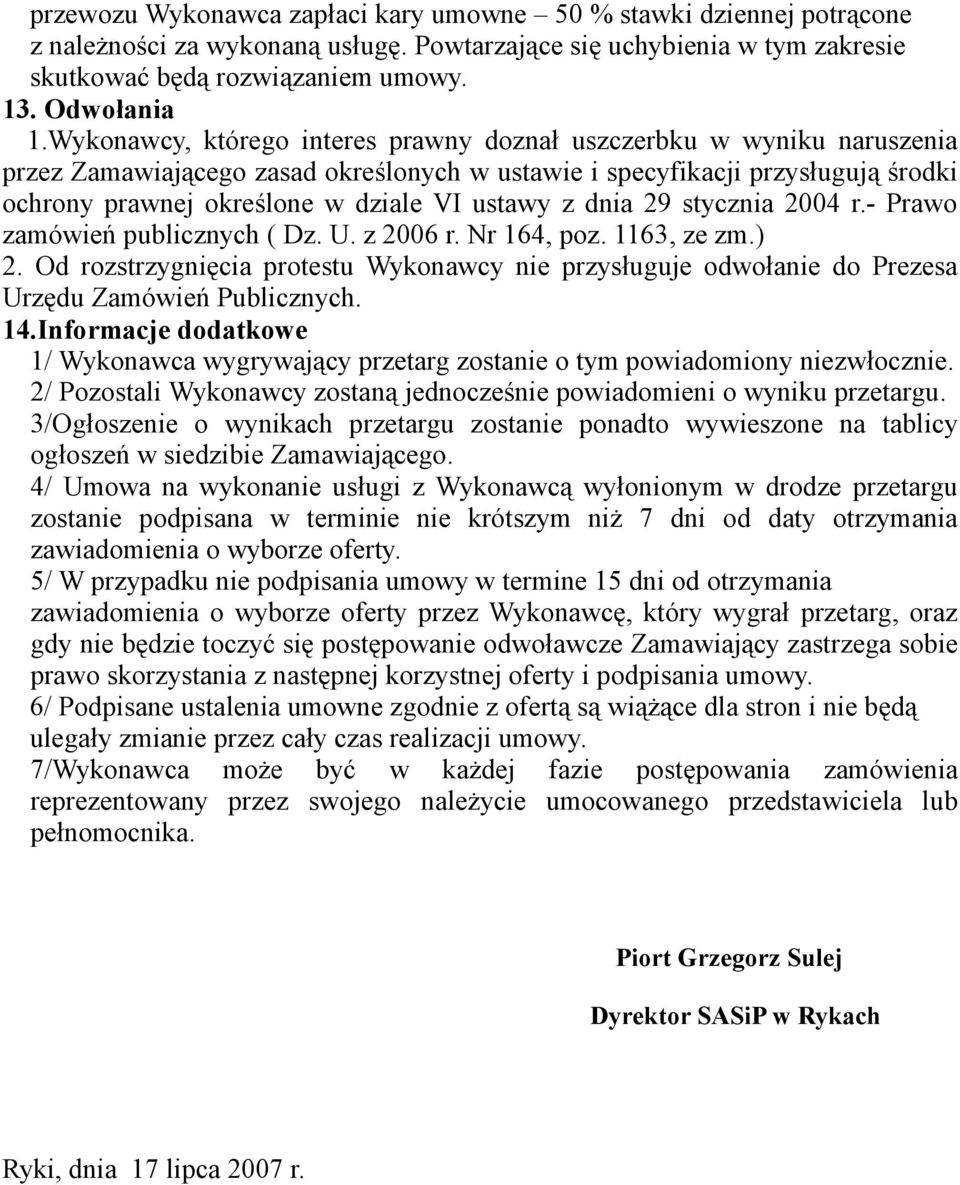 z dnia 29 stycznia 2004 r.- Prawo zamówień publicznych ( Dz. U. z 2006 r. Nr 164, poz. 1163, ze zm.) 2.