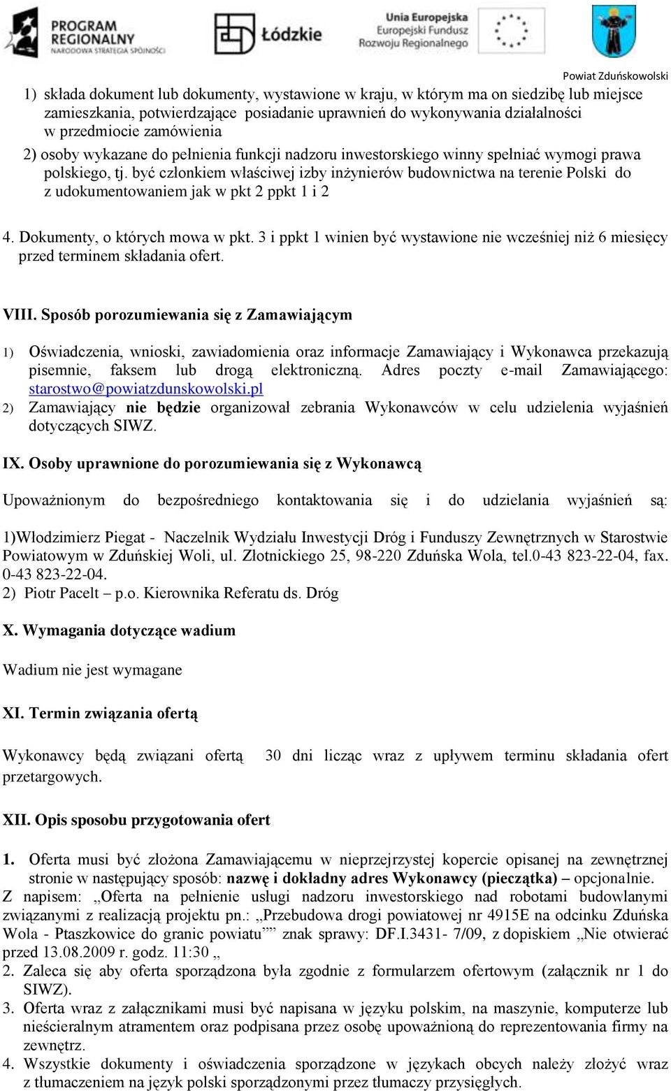 być członkiem właściwej izby inżynierów budownictwa na terenie Polski do z udokumentowaniem jak w pkt 2 ppkt 1 i 2 4. Dokumenty, o których mowa w pkt.