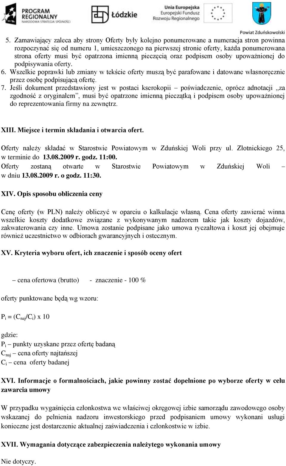 Wszelkie poprawki lub zmiany w tekście oferty muszą być parafowane i datowane własnoręcznie przez osobę podpisującą ofertę. 7.