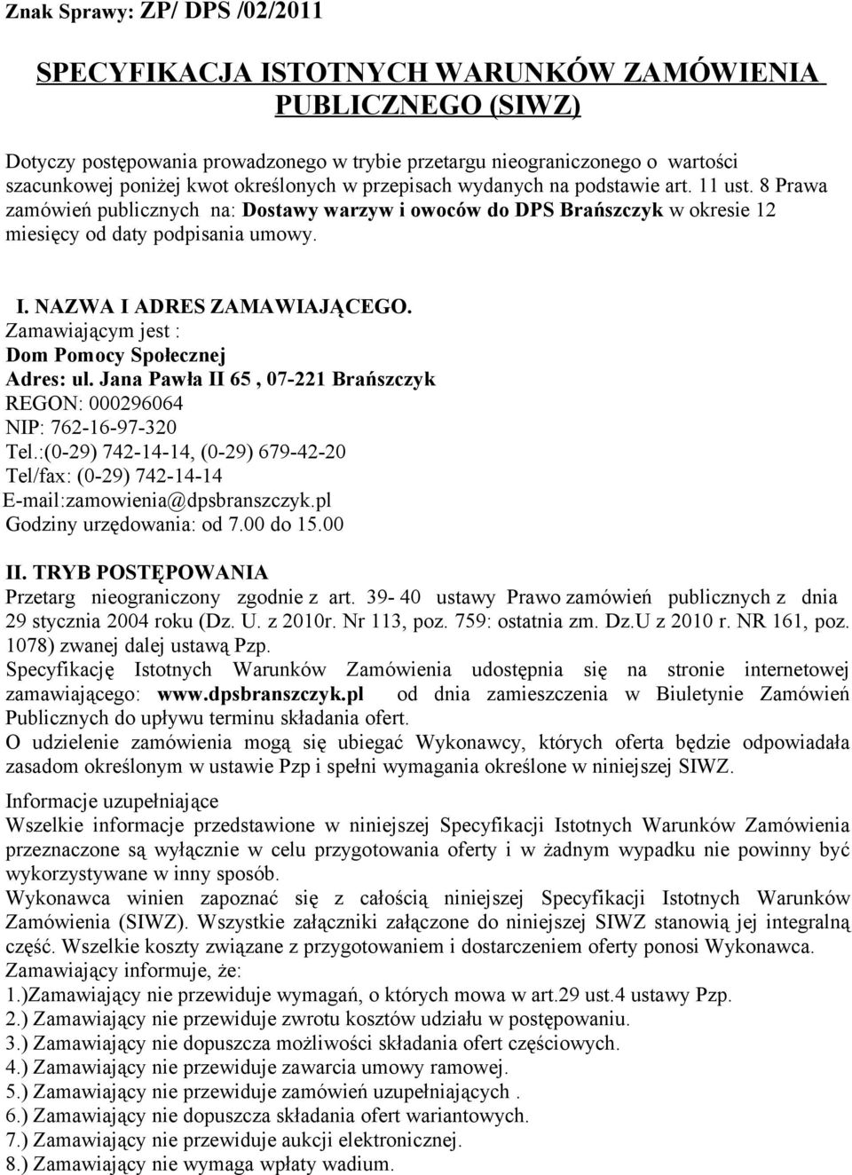 NAZWA I ADRES ZAMAWIAJĄCEGO. Zamawiającym jest : Dom Pomocy Społecznej Adres: ul. Jana Pawła II 65, 07-221 Brańszczyk REGON: 000296064 NIP: 762-16-97-320 Tel.
