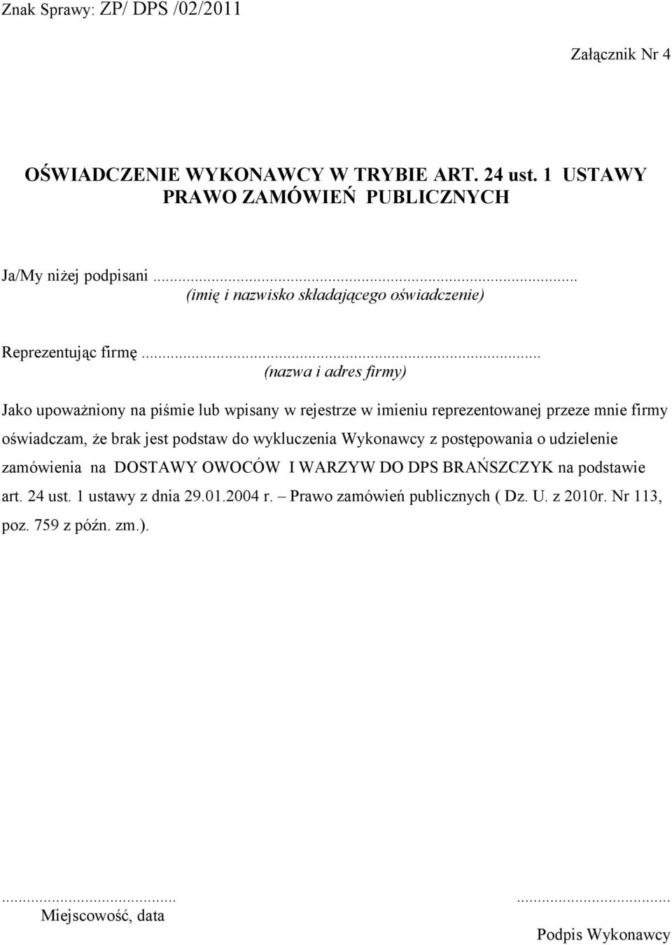 .. (nazwa i adres firmy) Jako upoważniony na piśmie lub wpisany w rejestrze w imieniu reprezentowanej przeze mnie firmy oświadczam, że brak jest podstaw do