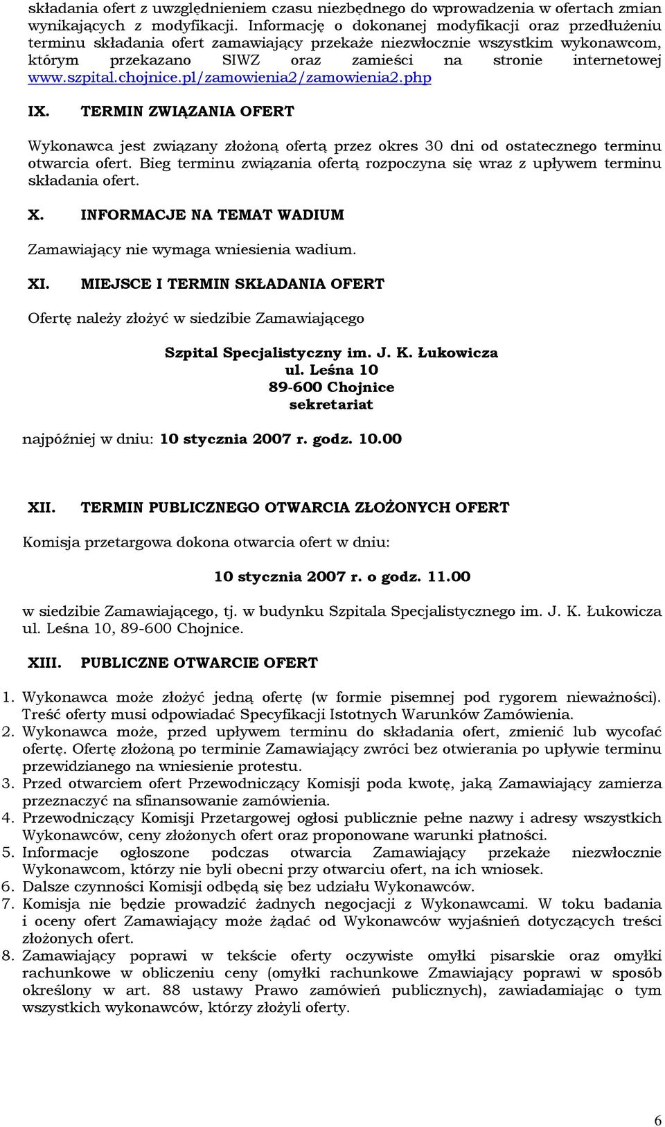 szpital.chojnice.pl/zamowienia2/zamowienia2.php IX. TERMIN ZWIĄZANIA OFERT Wykonawca jest związany złożoną ofertą przez okres 30 dni od ostatecznego terminu otwarcia ofert.