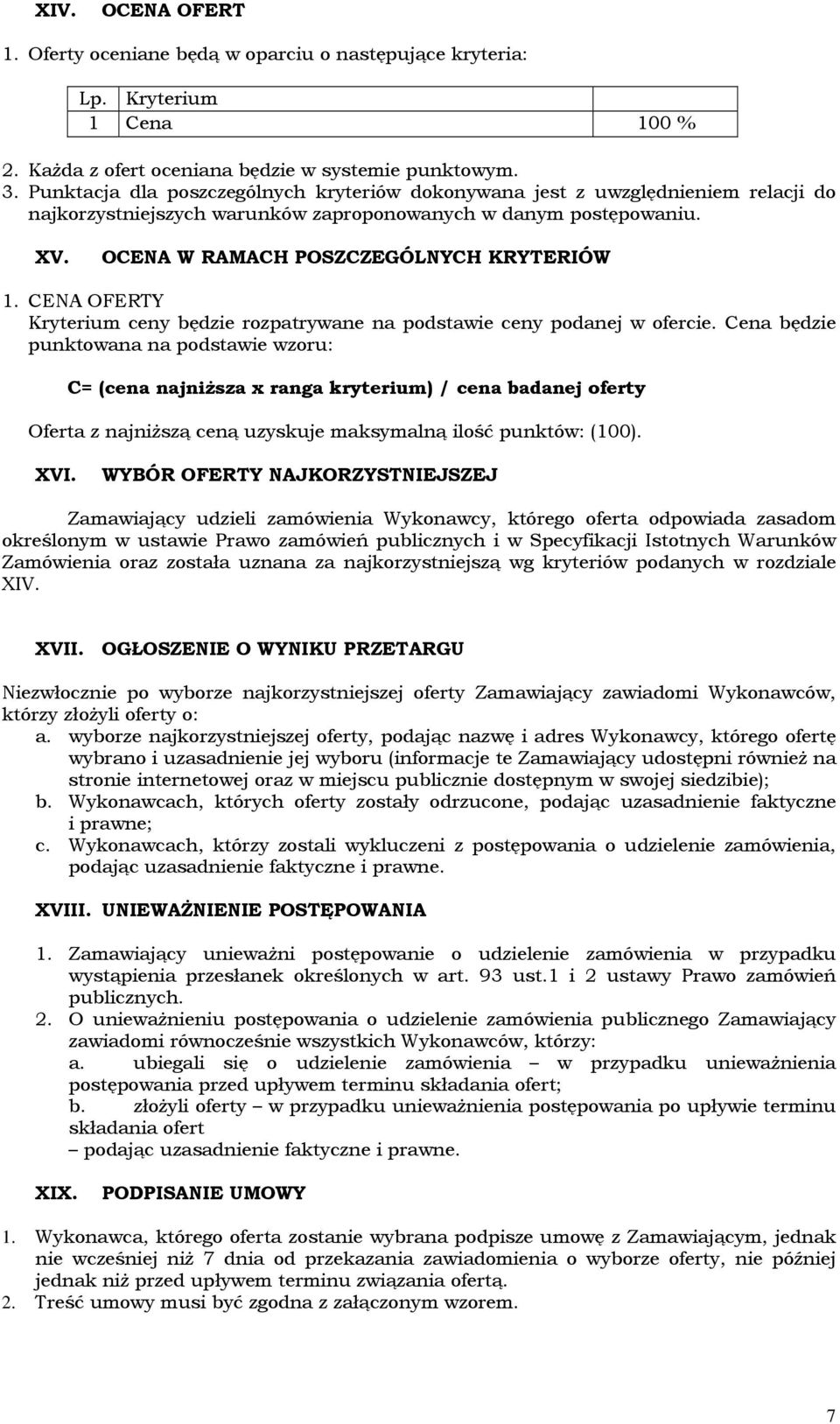 CENA OFERTY Kryterium ceny będzie rozpatrywane na podstawie ceny podanej w ofercie.