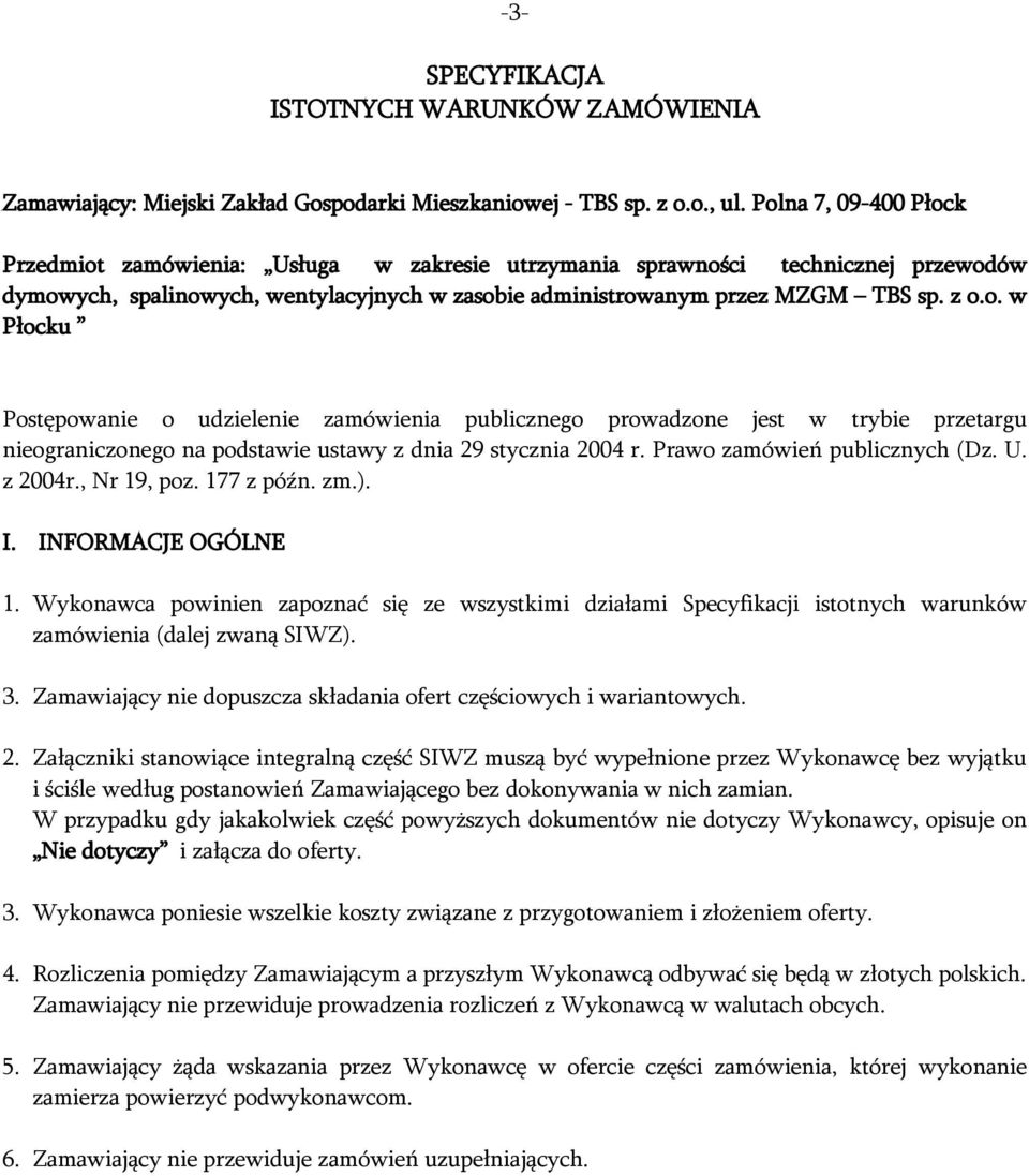 Prawo zamówień publicznych (Dz. U. z 2004r., Nr 19, poz. 177 z późn. zm.). I. INFORMACJE OGÓLNE 1.