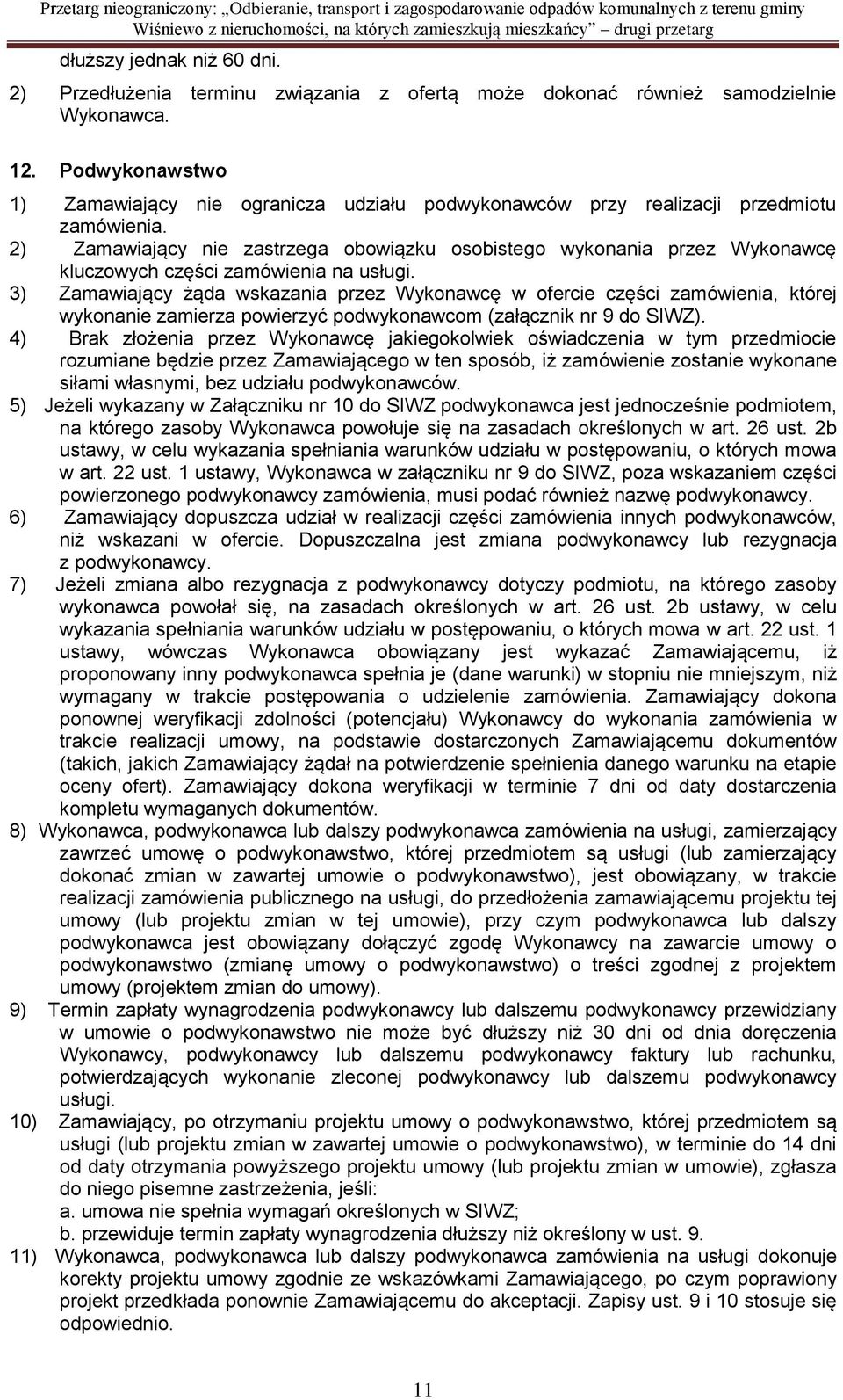 2) Zamawiający nie zastrzega obowiązku osobistego wykonania przez Wykonawcę kluczowych części zamówienia na usługi.