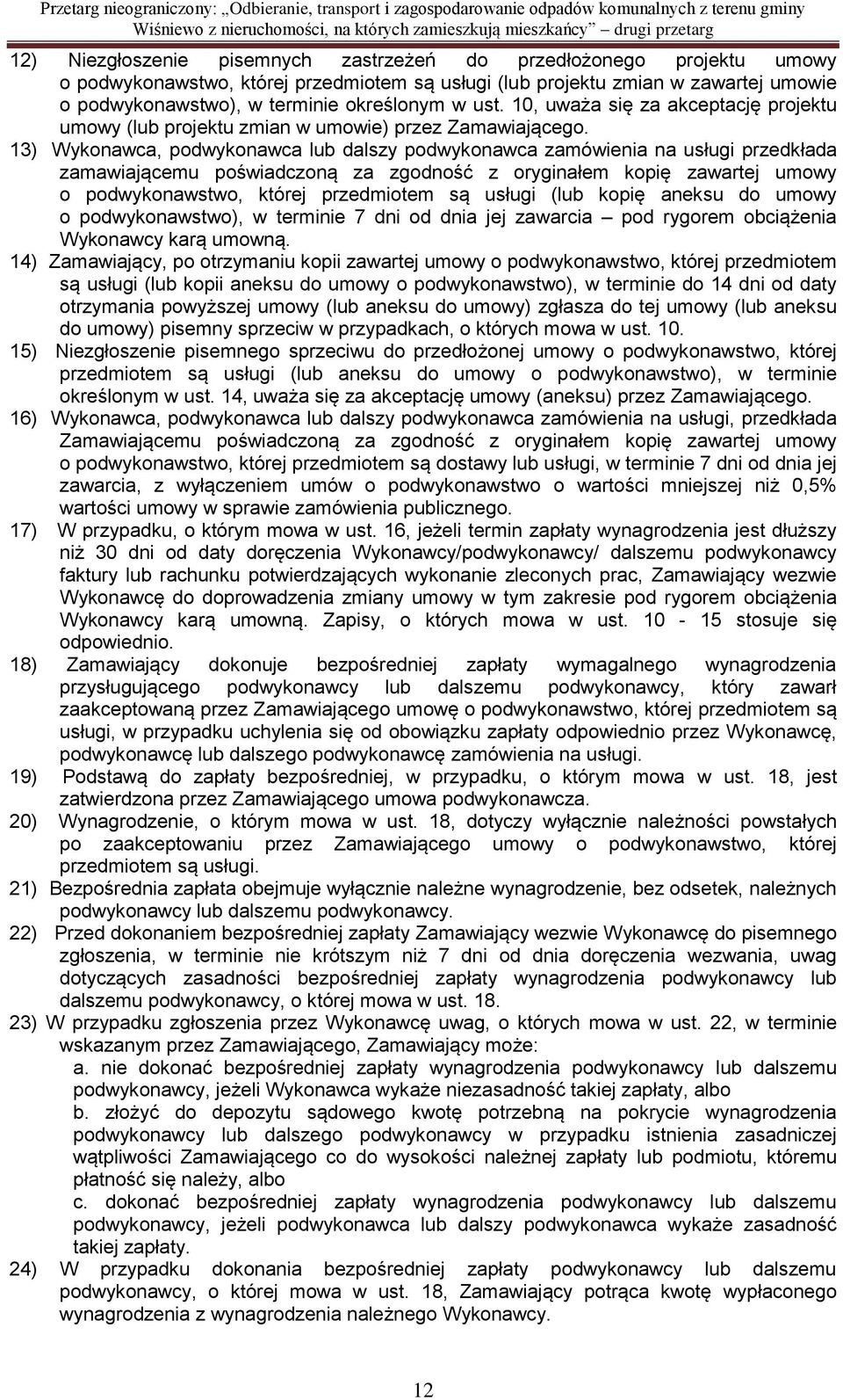 13) Wykonawca, podwykonawca lub dalszy podwykonawca zamówienia na usługi przedkłada zamawiającemu poświadczoną za zgodność z oryginałem kopię zawartej umowy o podwykonawstwo, której przedmiotem są