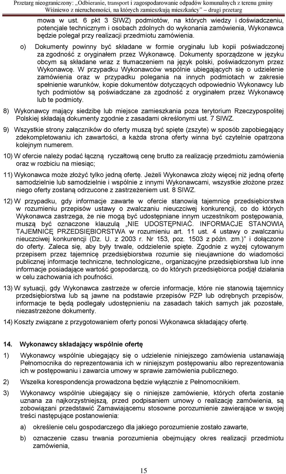 o) Dokumenty powinny być składane w formie oryginału lub kopii poświadczonej za zgodność z oryginałem przez Wykonawcę.