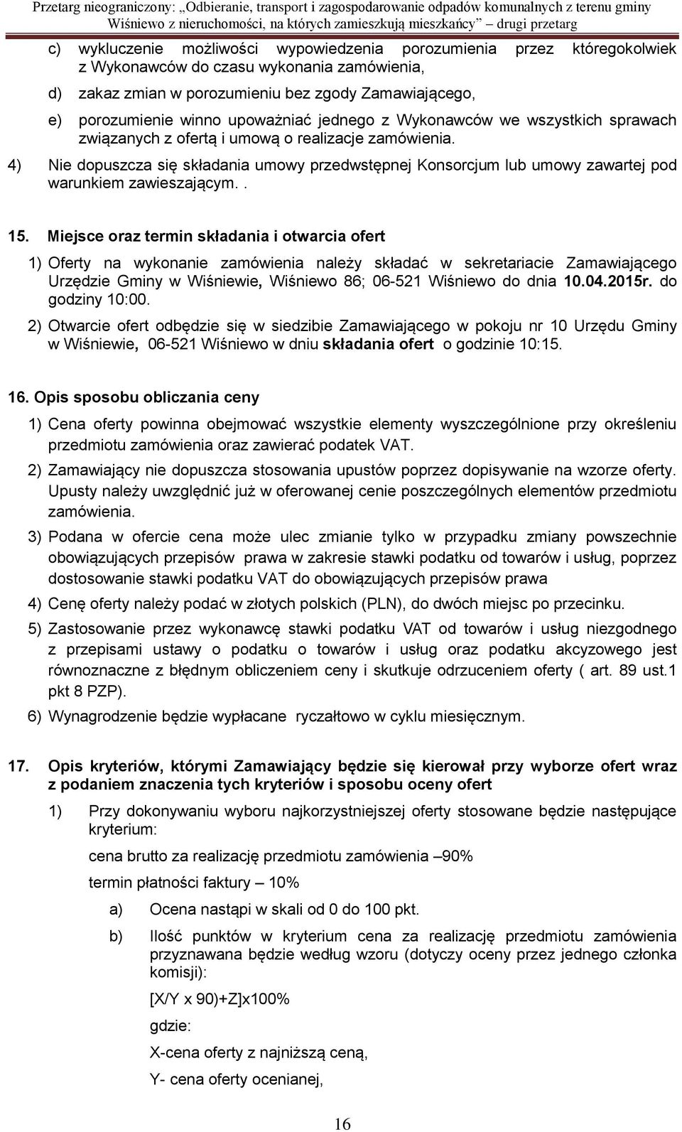 4) Nie dopuszcza się składania umowy przedwstępnej Konsorcjum lub umowy zawartej pod warunkiem zawieszającym.. 15.