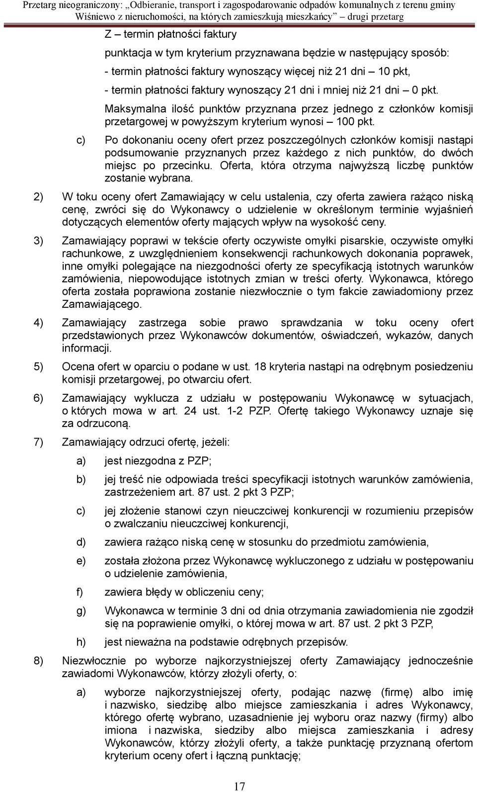 c) Po dokonaniu oceny ofert przez poszczególnych członków komisji nastąpi podsumowanie przyznanych przez każdego z nich punktów, do dwóch miejsc po przecinku.