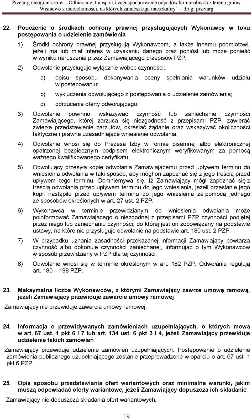 2) Odwołanie przysługuje wyłącznie wobec czynności: a) opisu sposobu dokonywania oceny spełniania warunków udziału w postępowaniu; b) wykluczenia odwołującego z postępowania o udzielenie zamówienia;