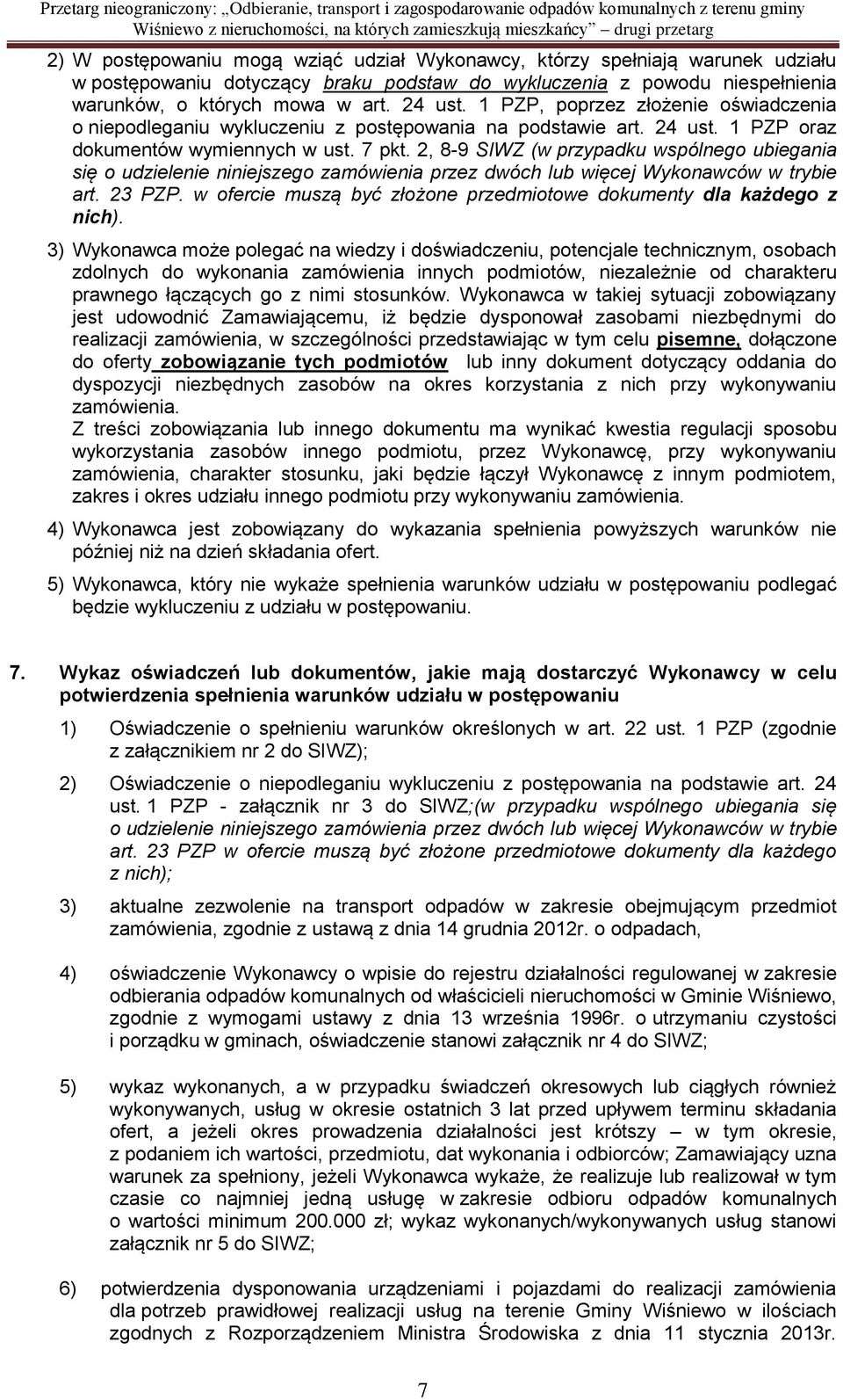 2, 8-9 SIWZ (w przypadku wspólnego ubiegania się o udzielenie niniejszego zamówienia przez dwóch lub więcej Wykonawców w trybie art. 23 PZP.