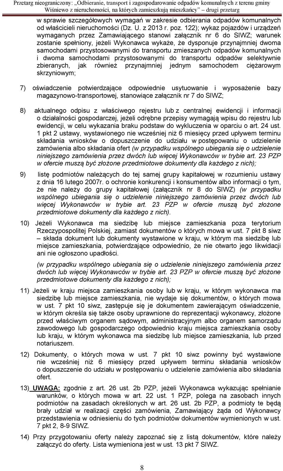 przystosowanymi do transportu zmieszanych odpadów komunalnych i dwoma samochodami przystosowanymi do transportu odpadów selektywnie zbieranych, jak również przynajmniej jednym samochodem ciężarowym
