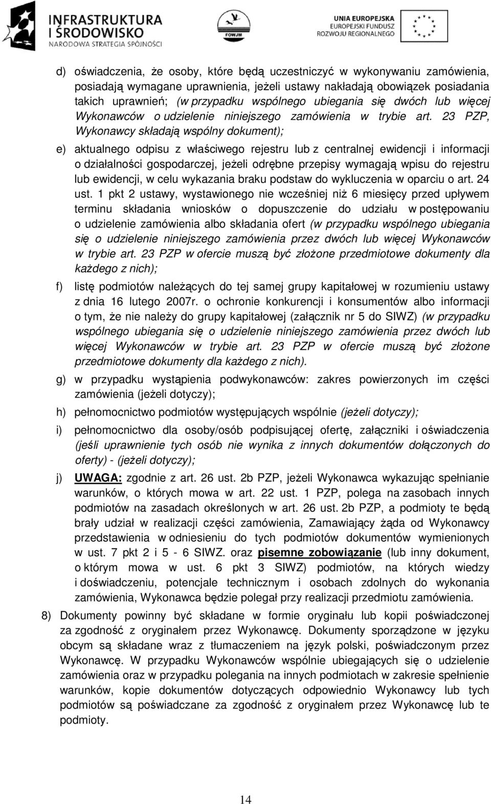 23 PZP, Wykonawcy składają wspólny dokument); e) aktualnego odpisu z właściwego rejestru lub z centralnej ewidencji i informacji o działalności gospodarczej, jeżeli odrębne przepisy wymagają wpisu do