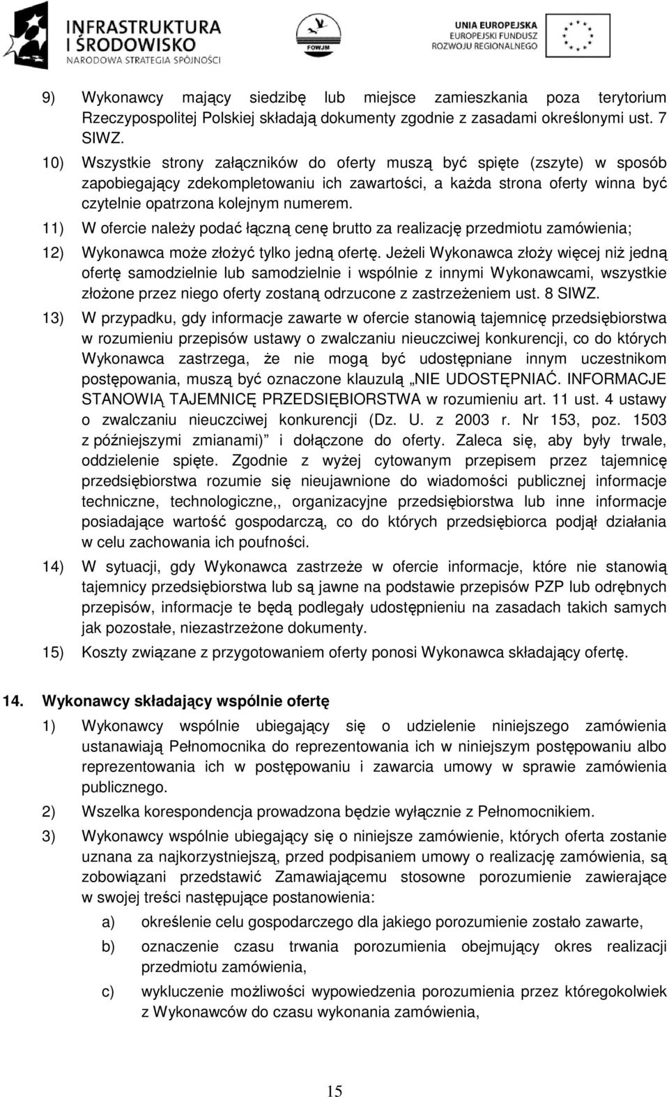 11) W ofercie należy podać łączną cenę brutto za realizację przedmiotu zamówienia; 12) Wykonawca może złożyć tylko jedną ofertę.