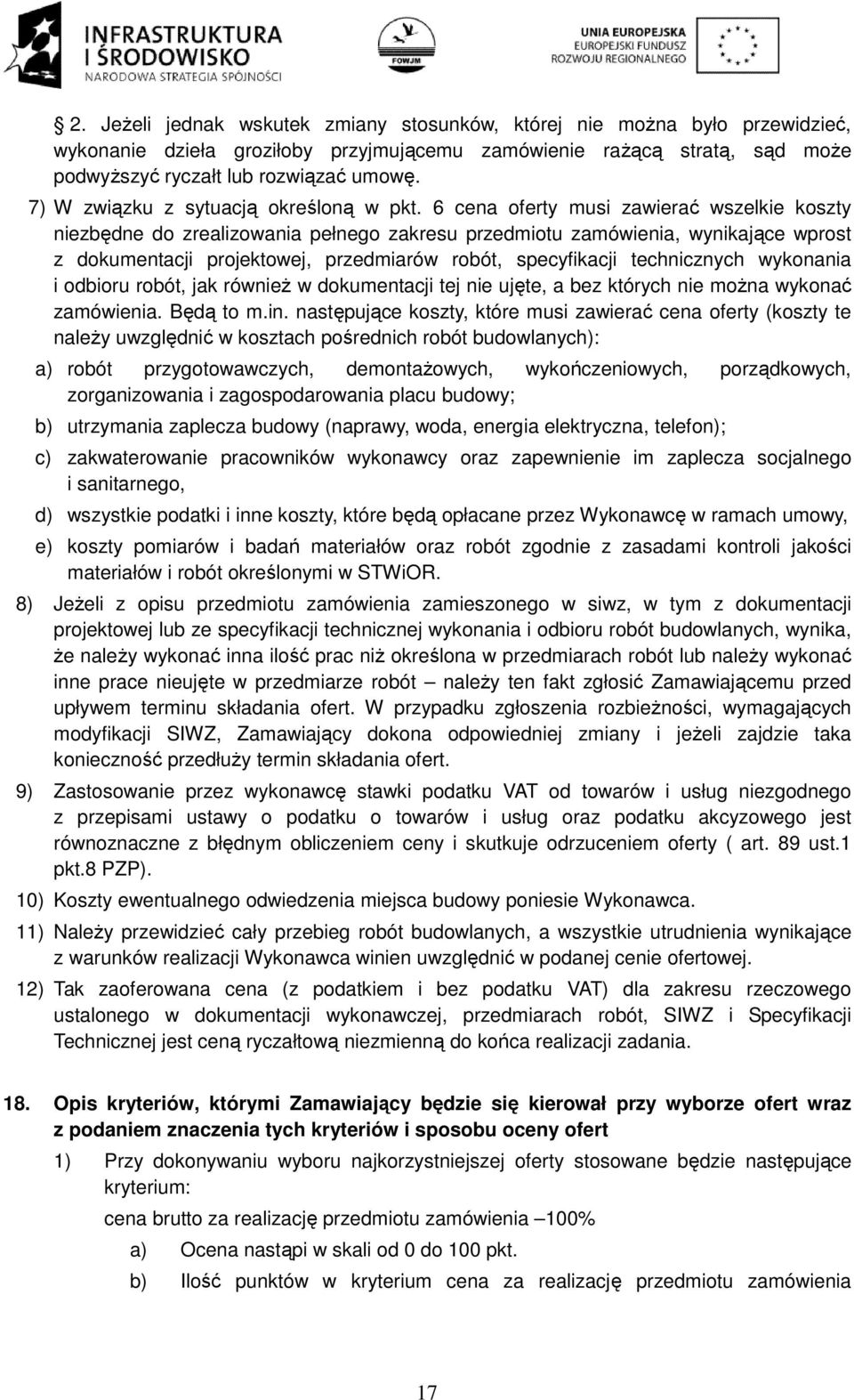 6 cena oferty musi zawierać wszelkie koszty niezbędne do zrealizowania pełnego zakresu przedmiotu zamówienia, wynikające wprost z dokumentacji projektowej, przedmiarów robót, specyfikacji
