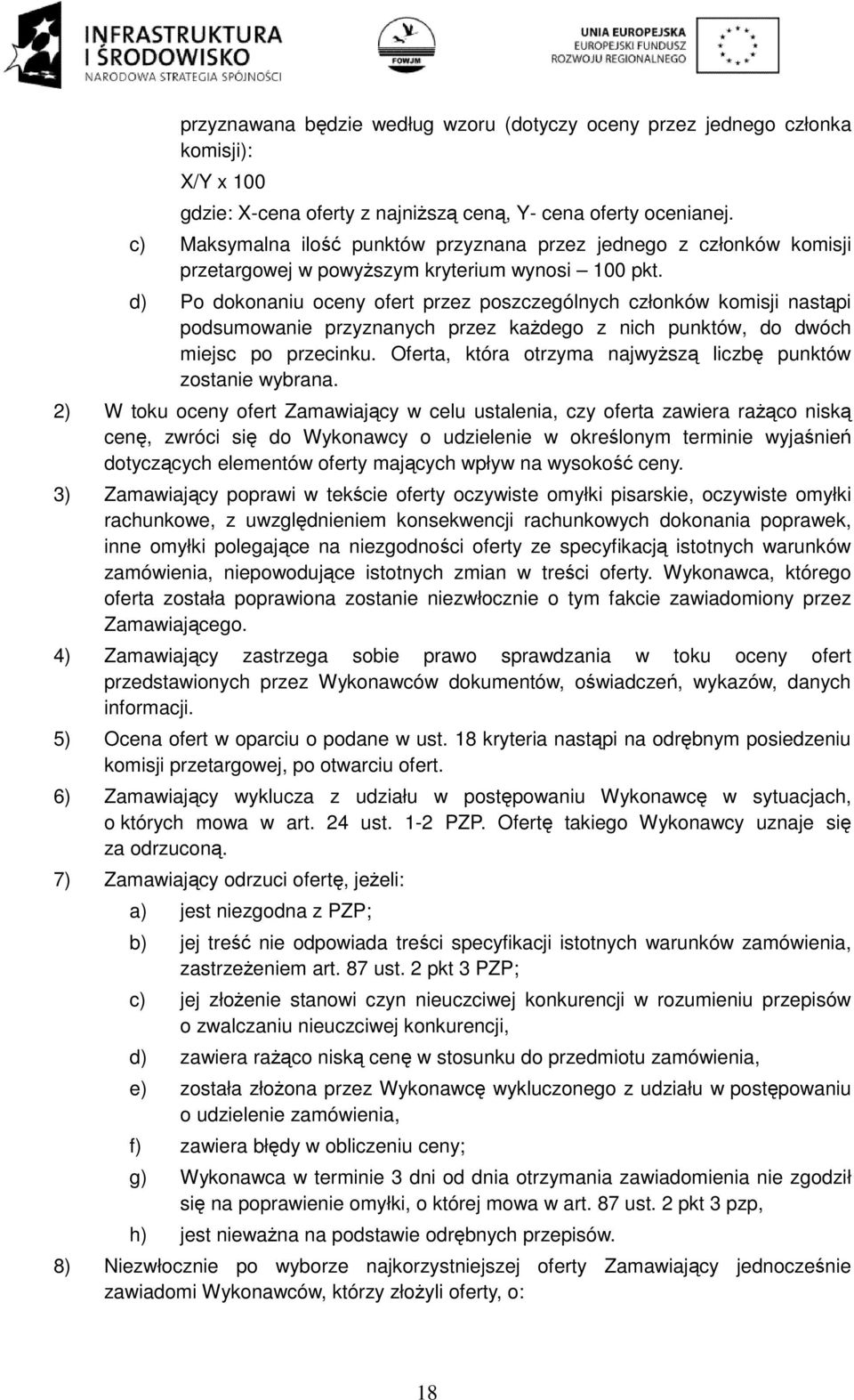 d) Po dokonaniu oceny ofert przez poszczególnych członków komisji nastąpi podsumowanie przyznanych przez każdego z nich punktów, do dwóch miejsc po przecinku.