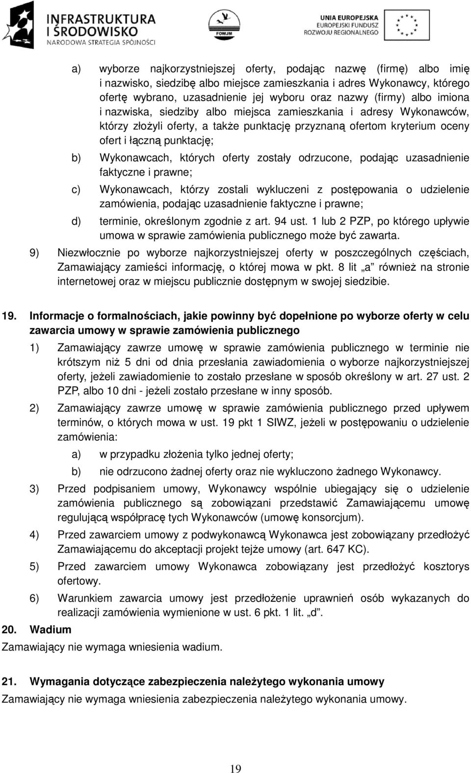 Wykonawcach, których oferty zostały odrzucone, podając uzasadnienie faktyczne i prawne; c) Wykonawcach, którzy zostali wykluczeni z postępowania o udzielenie zamówienia, podając uzasadnienie