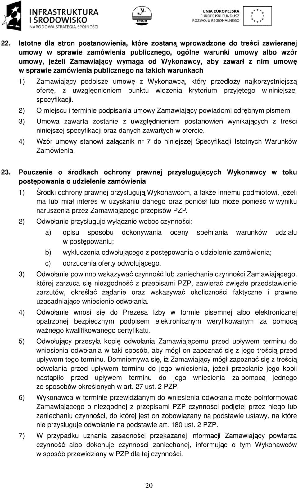 widzenia kryterium przyjętego w niniejszej specyfikacji. 2) O miejscu i terminie podpisania umowy Zamawiający powiadomi odrębnym pismem.
