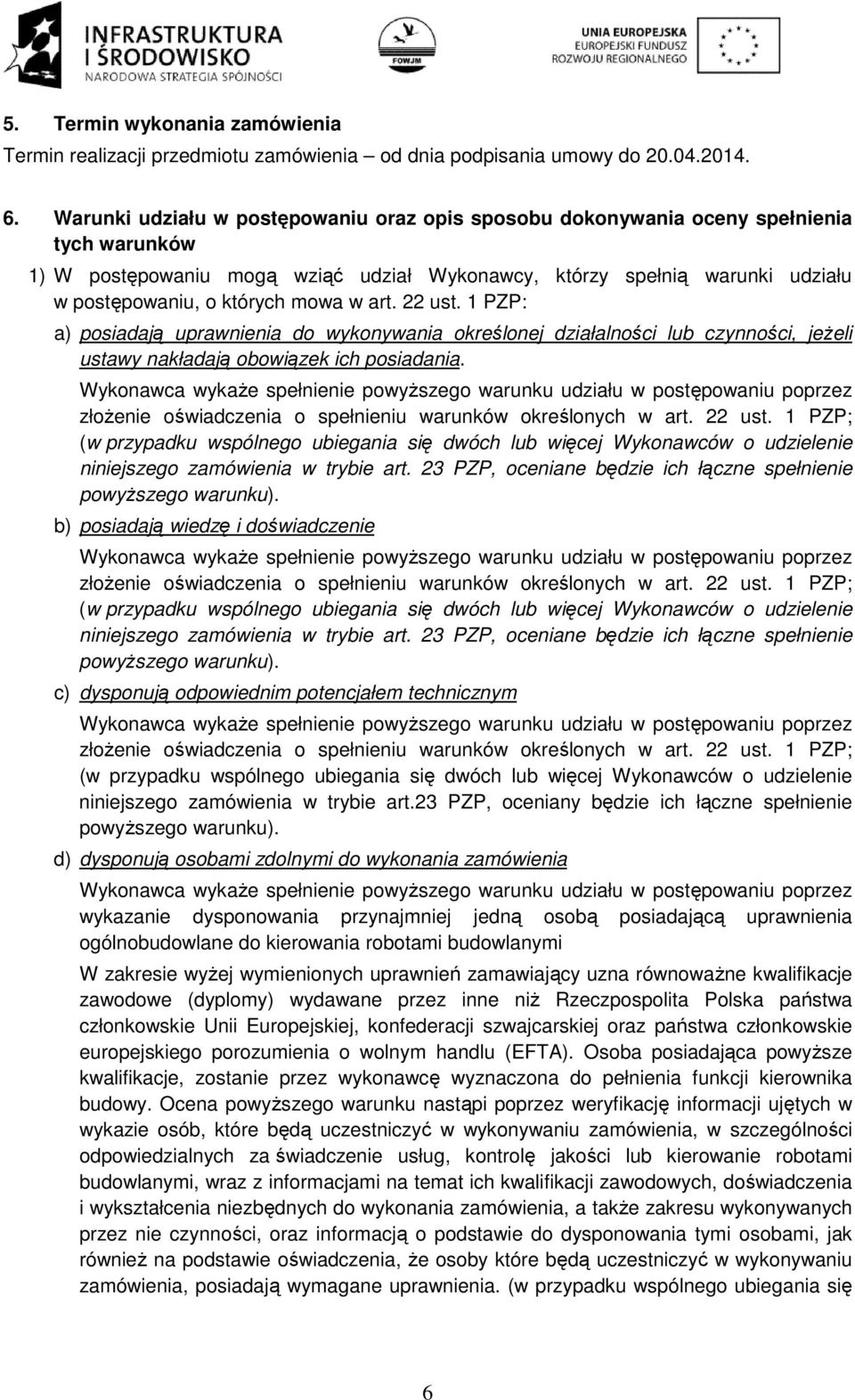 mowa w art. 22 ust. 1 PZP: a) posiadają uprawnienia do wykonywania określonej działalności lub czynności, jeżeli ustawy nakładają obowiązek ich posiadania.