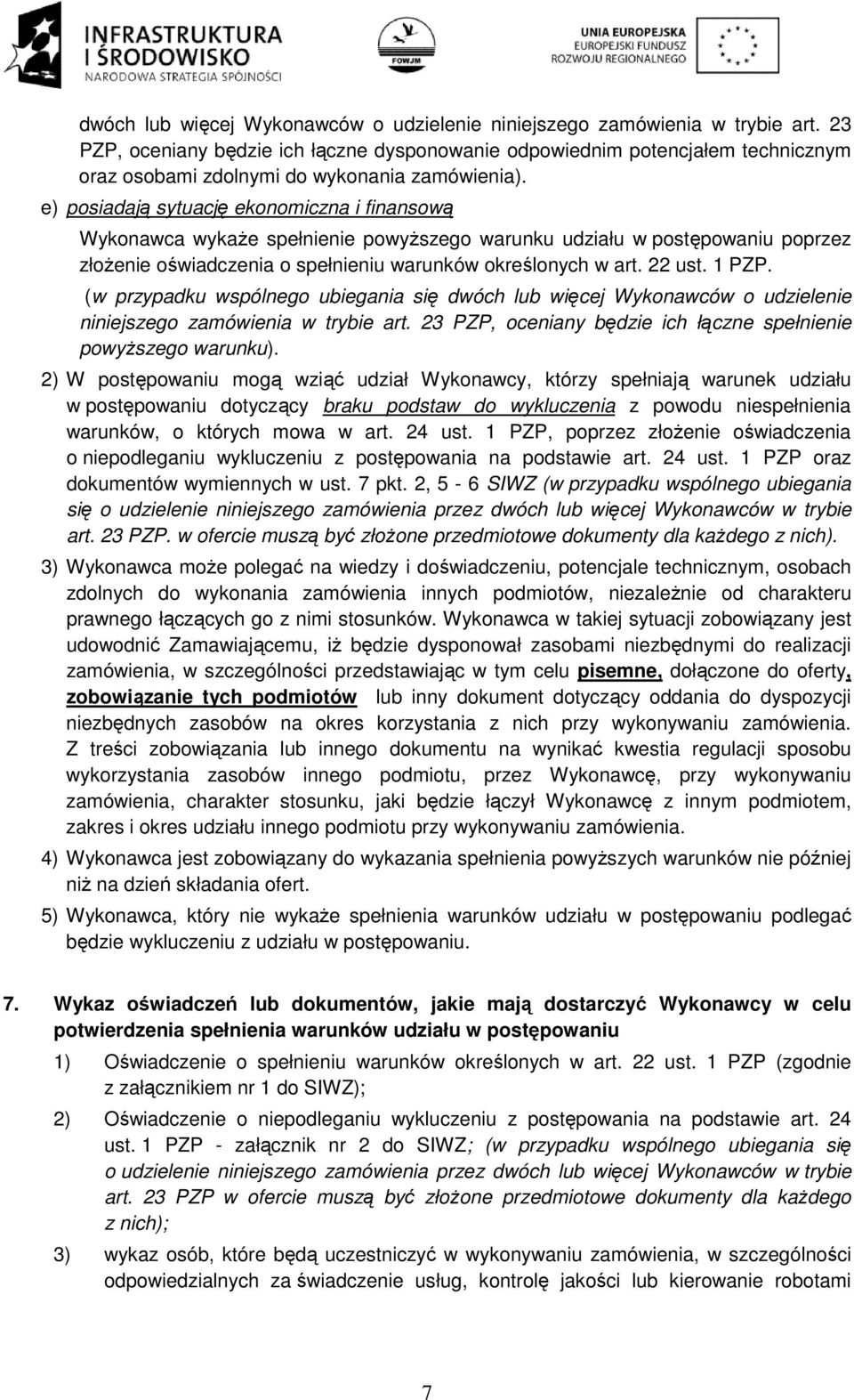e) posiadają sytuację ekonomiczna i finansową Wykonawca wykaże spełnienie powyższego warunku udziału w postępowaniu poprzez złożenie oświadczenia o spełnieniu warunków określonych w art. 22 ust.