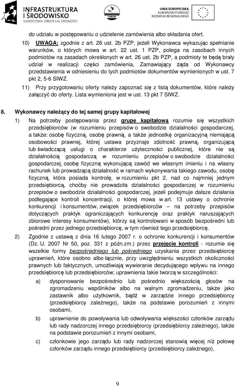 2b PZP, a podmioty te będą brały udział w realizacji części zamówienia, Zamawiający żąda od Wykonawcy przedstawienia w odniesieniu do tych podmiotów dokumentów wymienionych w ust. 7 pkt 2, 5-6 SIWZ.