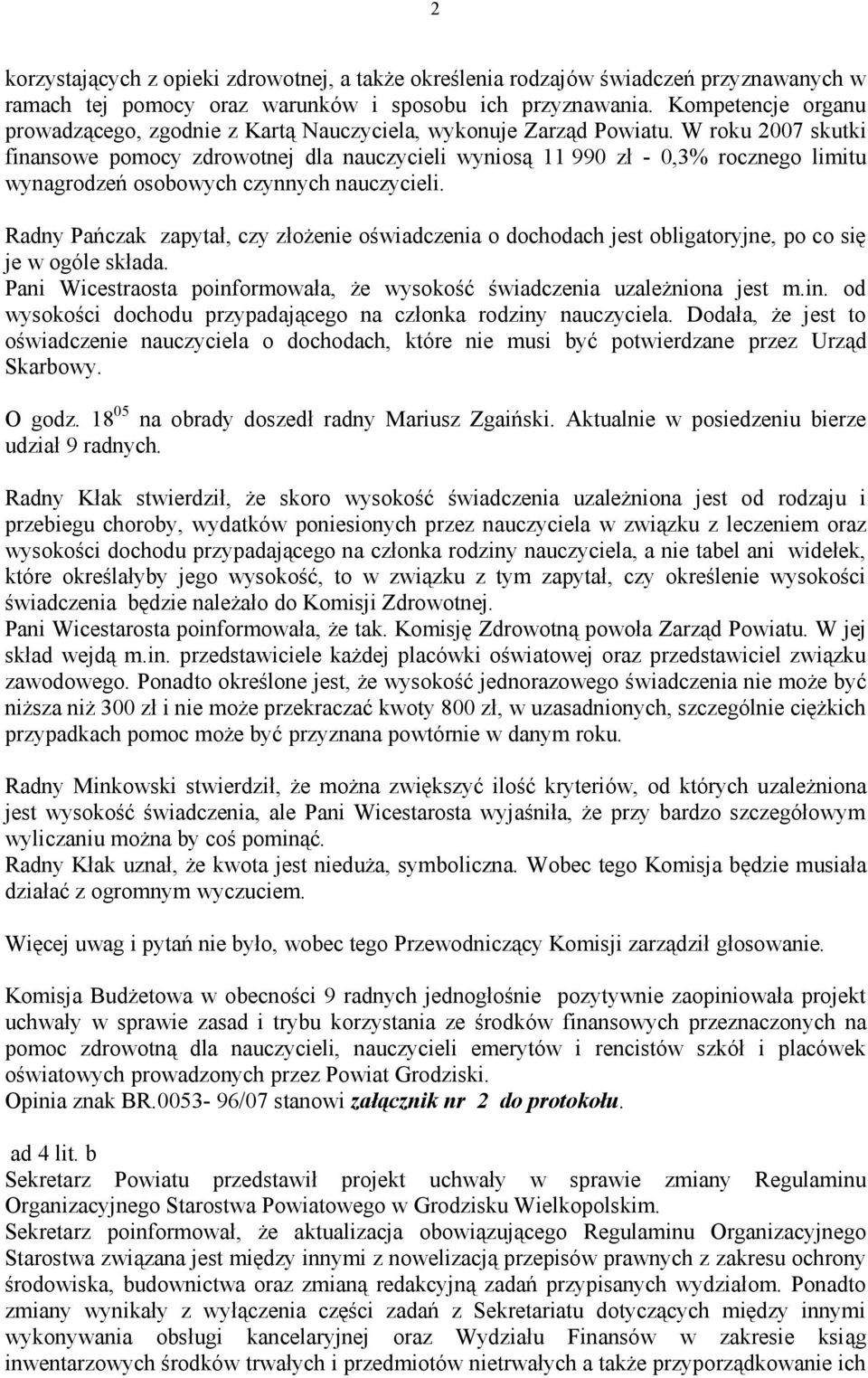 W roku 2007 skutki finansowe pomocy zdrowotnej dla nauczycieli wyniosą 11 990 zł - 0,3% rocznego limitu wynagrodzeń osobowych czynnych nauczycieli.
