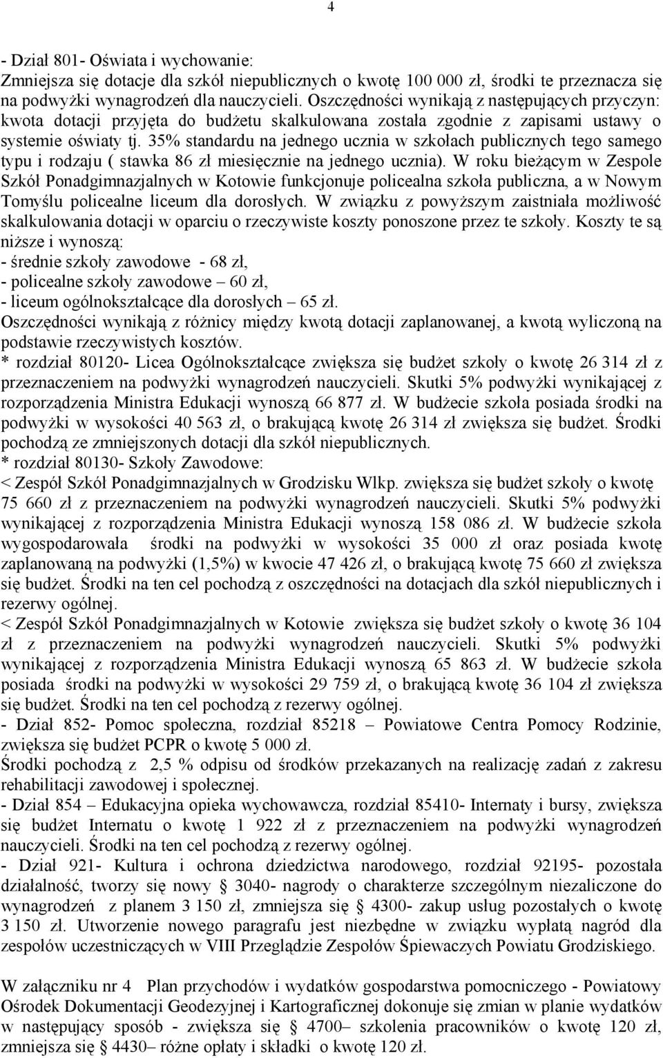 35% standardu na jednego ucznia w szkołach publicznych tego samego typu i rodzaju ( stawka 86 zł miesięcznie na jednego ucznia).